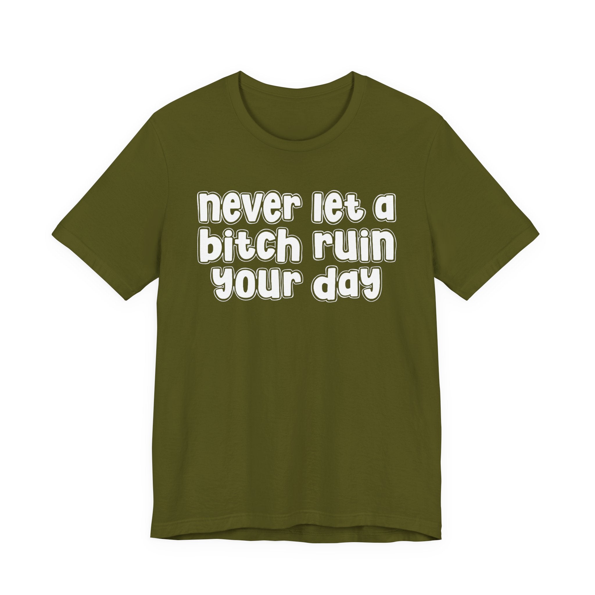 Never Let A Bitch Ruin Your Day－Motivational Declaration T-shirt