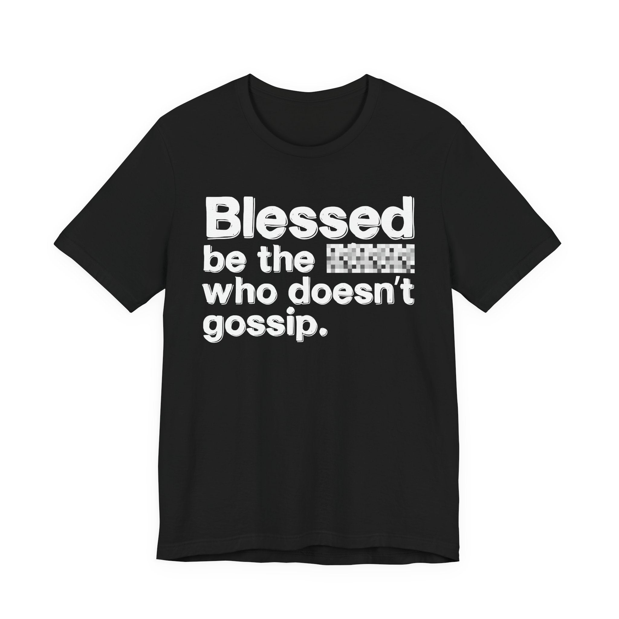 Blessed Be The Bitch Who Doesn't Gossip — Funny Inspirational T-Shirt