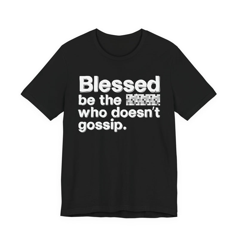 Blessed Be The Bitch Who Doesn't Gossip — Funny Inspirational T-Shirt