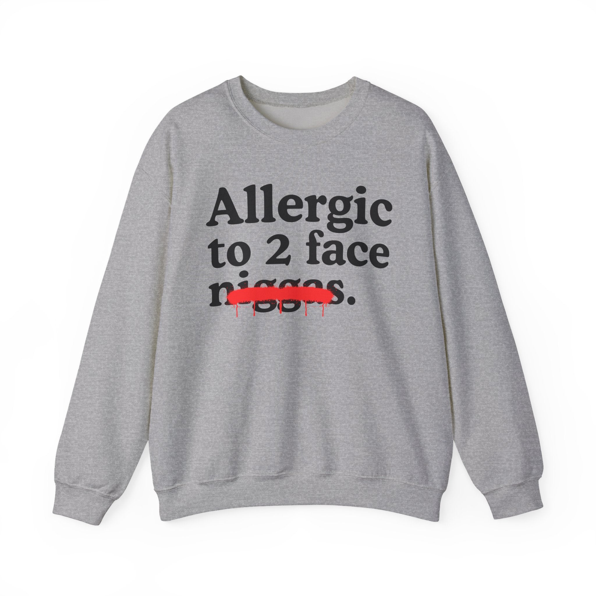 Allergic To 2 Face Niggas - Funny Reaction Sweatshirt