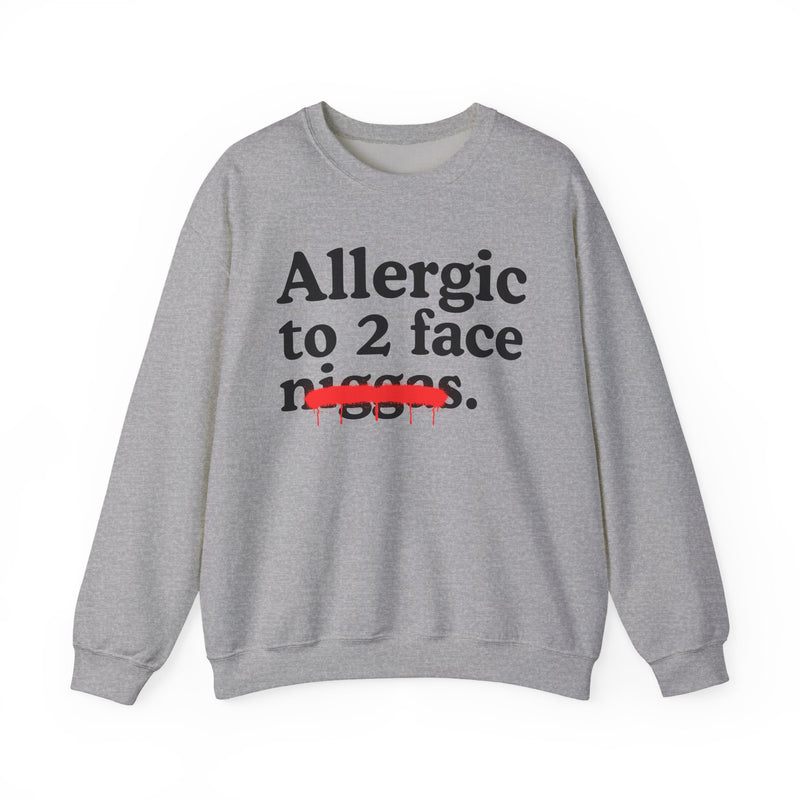 Allergic To 2 Face Niggas — Funny Reaction Sweatshirt