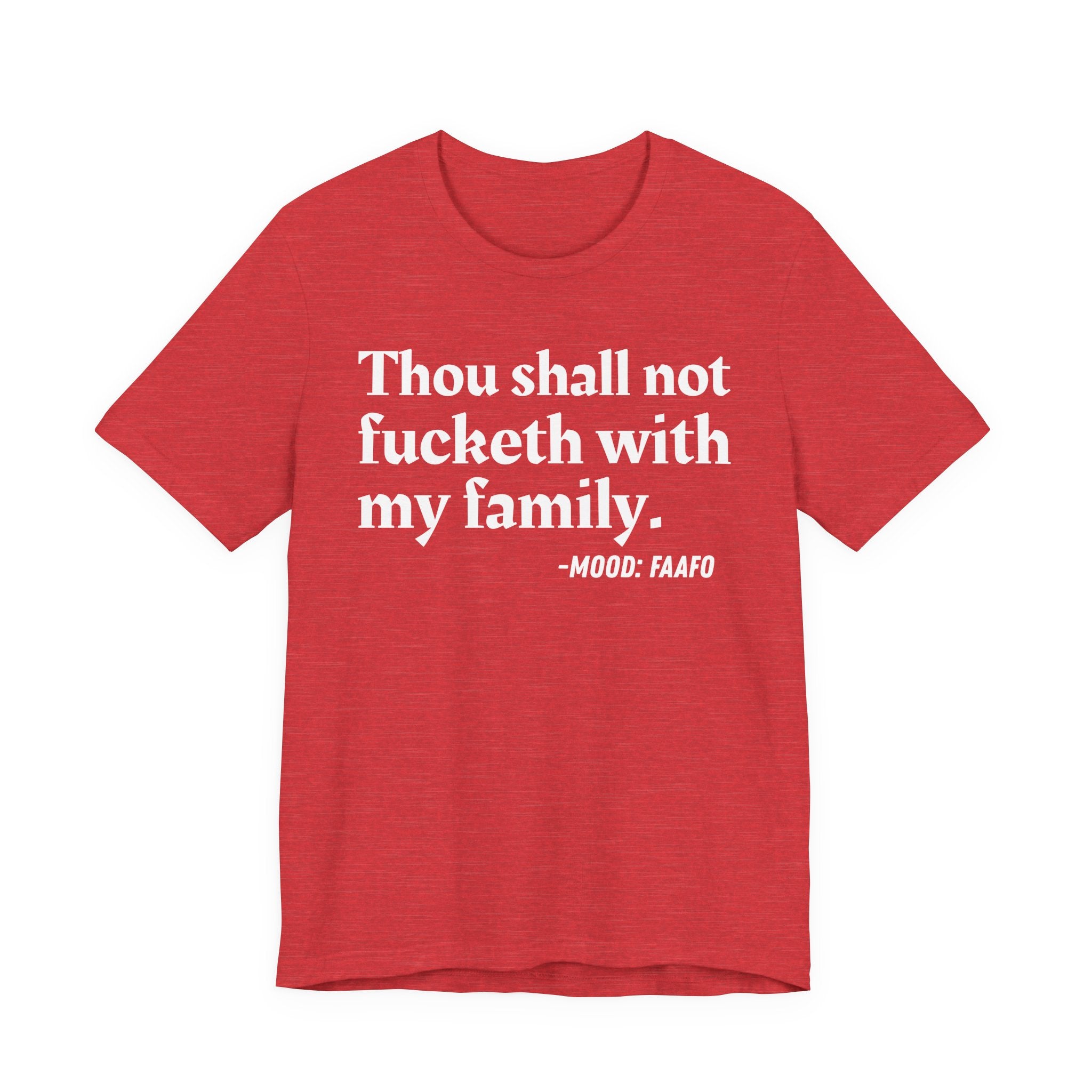 Thou Shall Not Fucketh With My Family Mood T-Shirt —  Statement T-Shirt