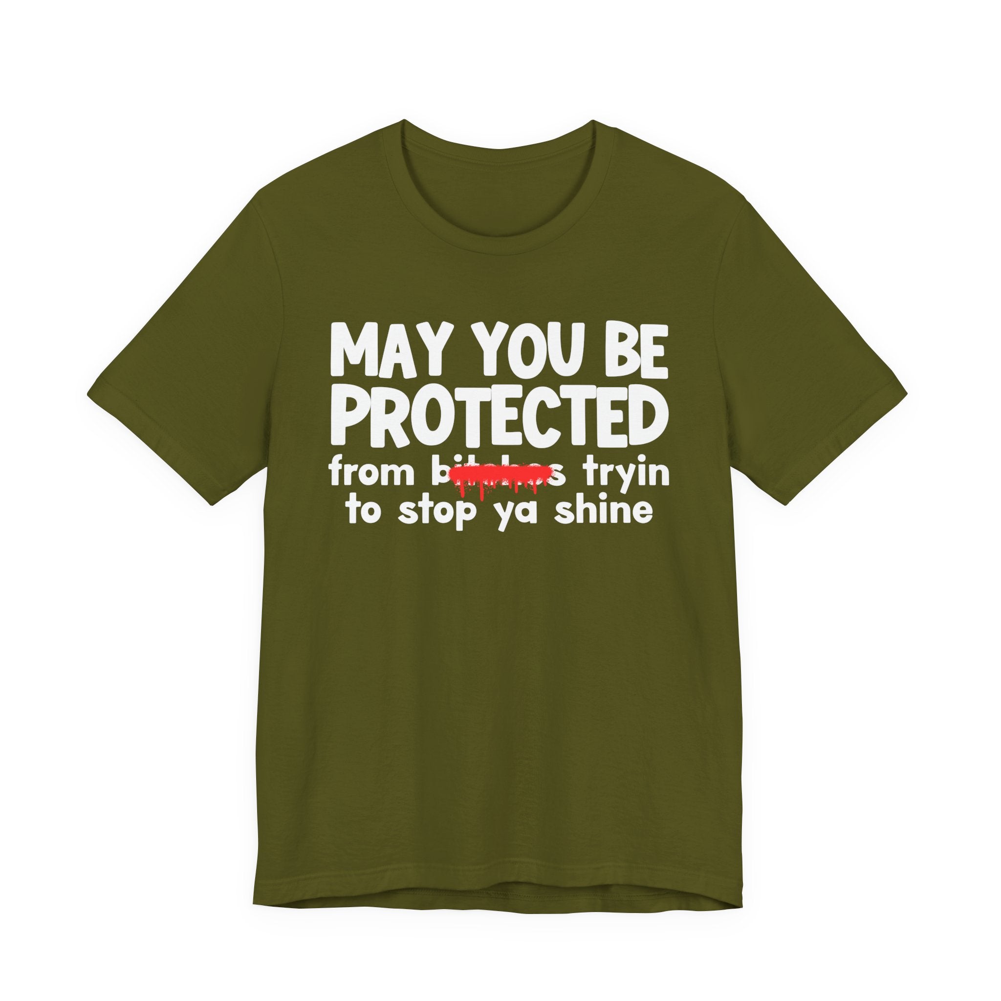 May You Be Protected From Bitches Tryin To Stop Ya Shine — Funny Protection Statement T-Shirt