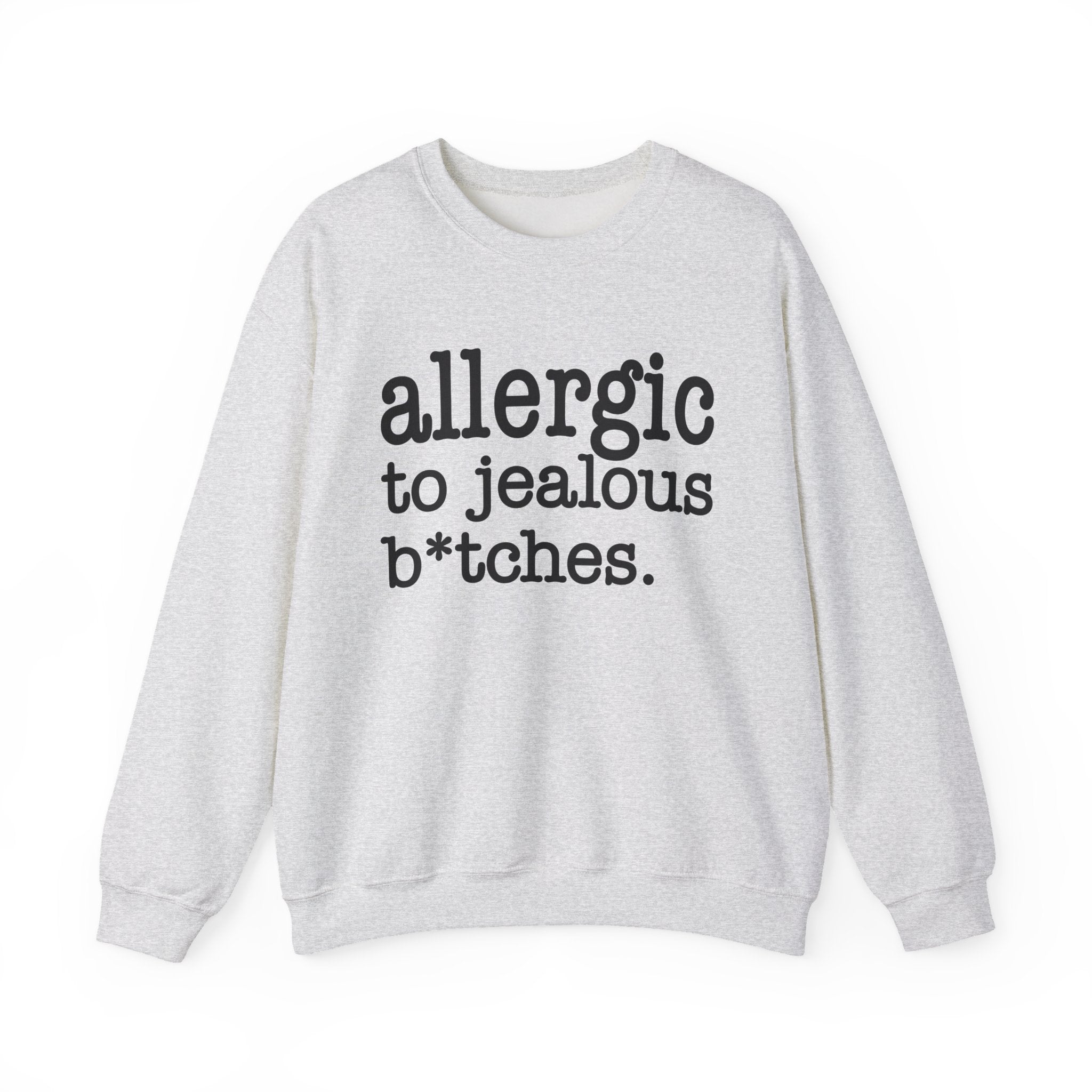 Allergic To Jealous Bitches - Sweatshirt