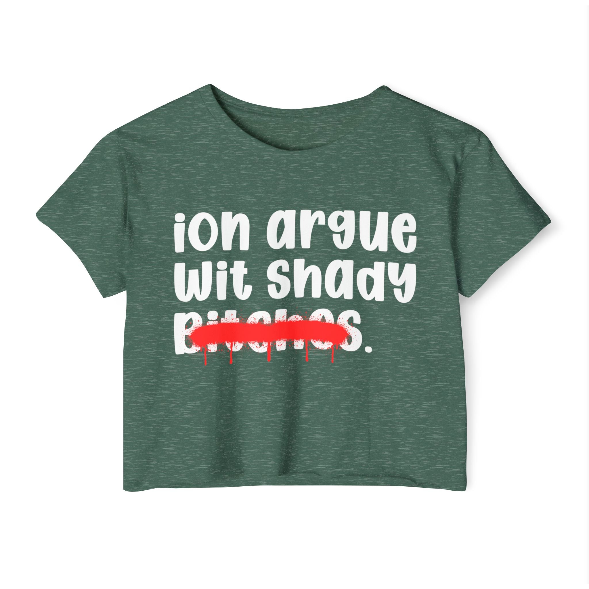 ION (I Don't) Argue Wit Shady Bitches — Funny Sassy Statement Crop Top