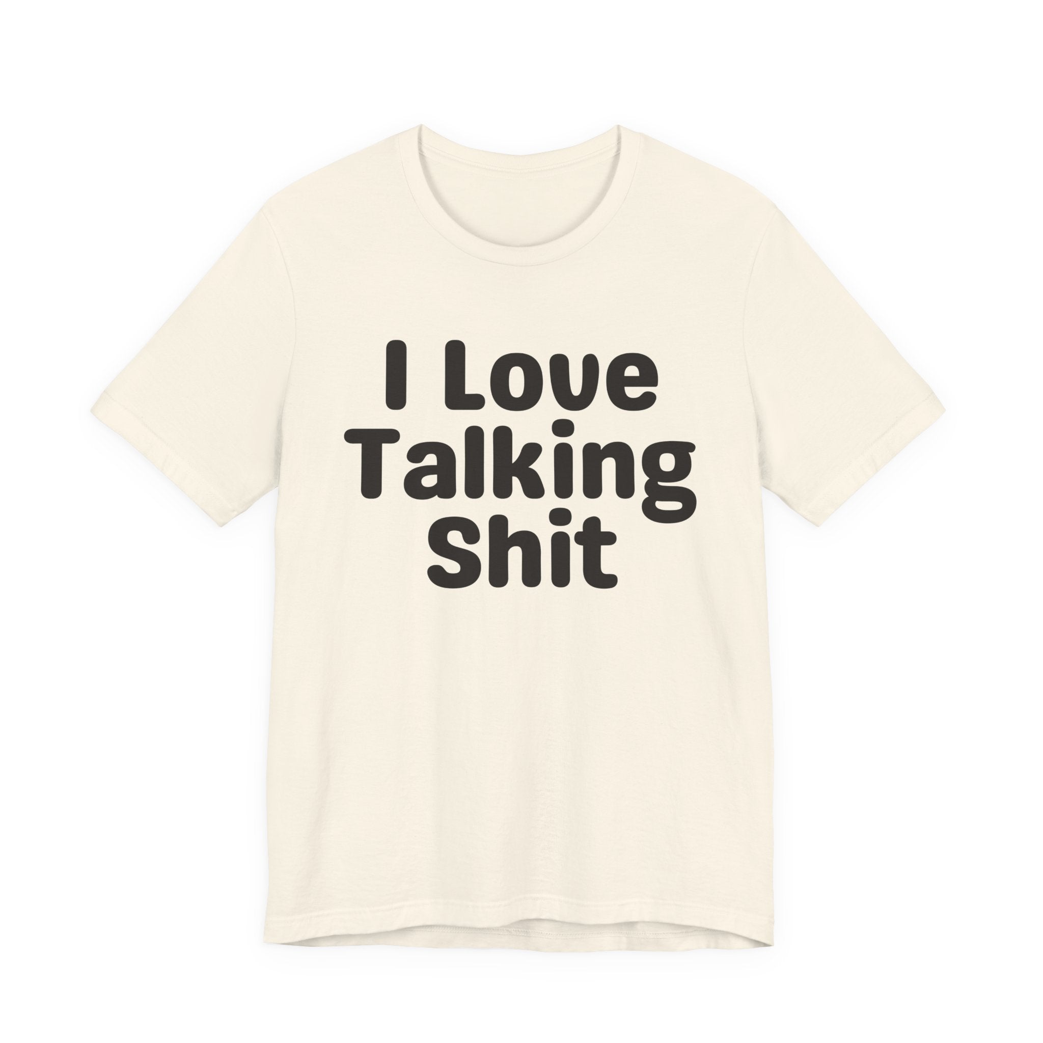 I Love Talking Shit  — Funny Slogan Tee for Bold, Sarcastic Humor