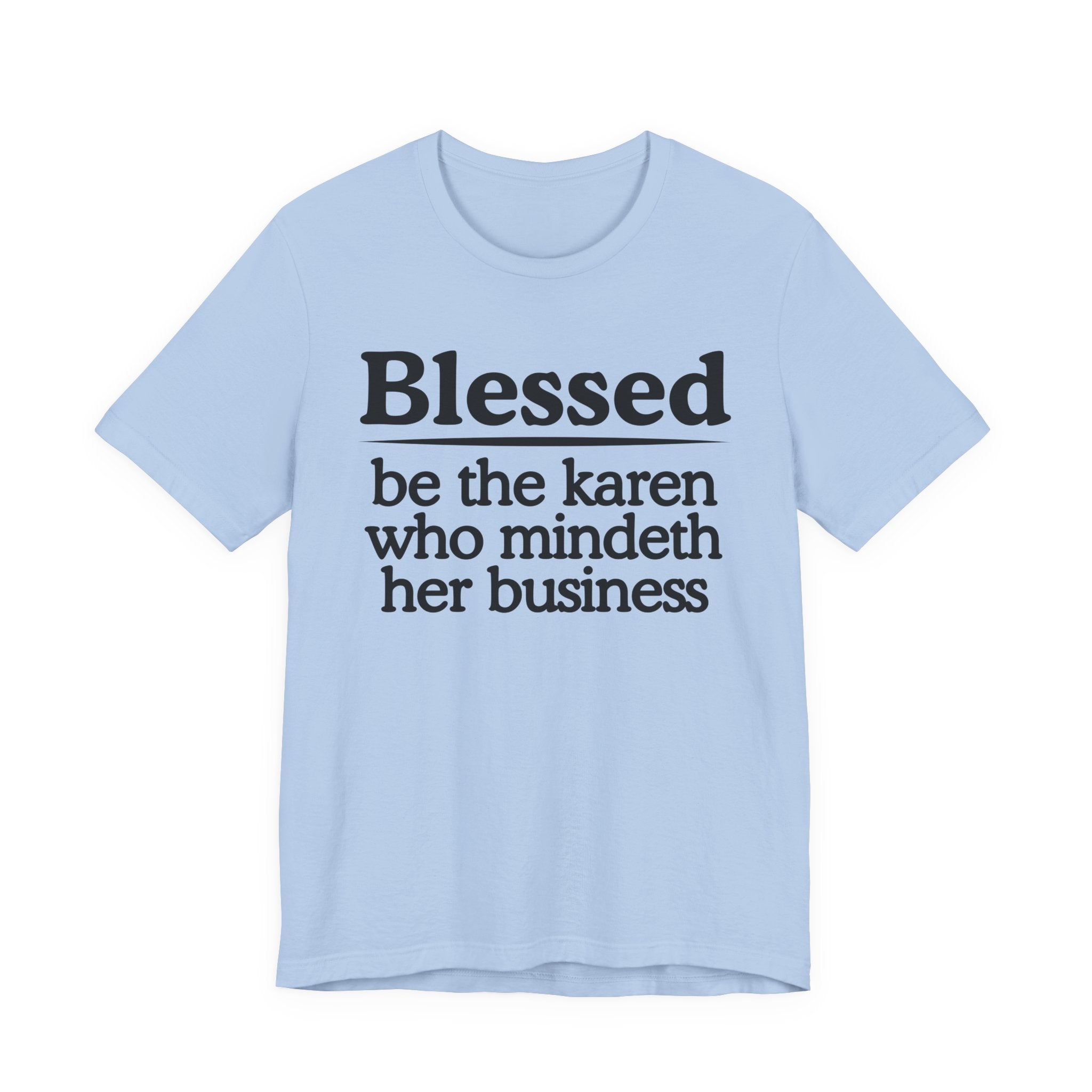 Blessed Be The Karen Who Mindeth Her Business — Funny Statement T-shirt
