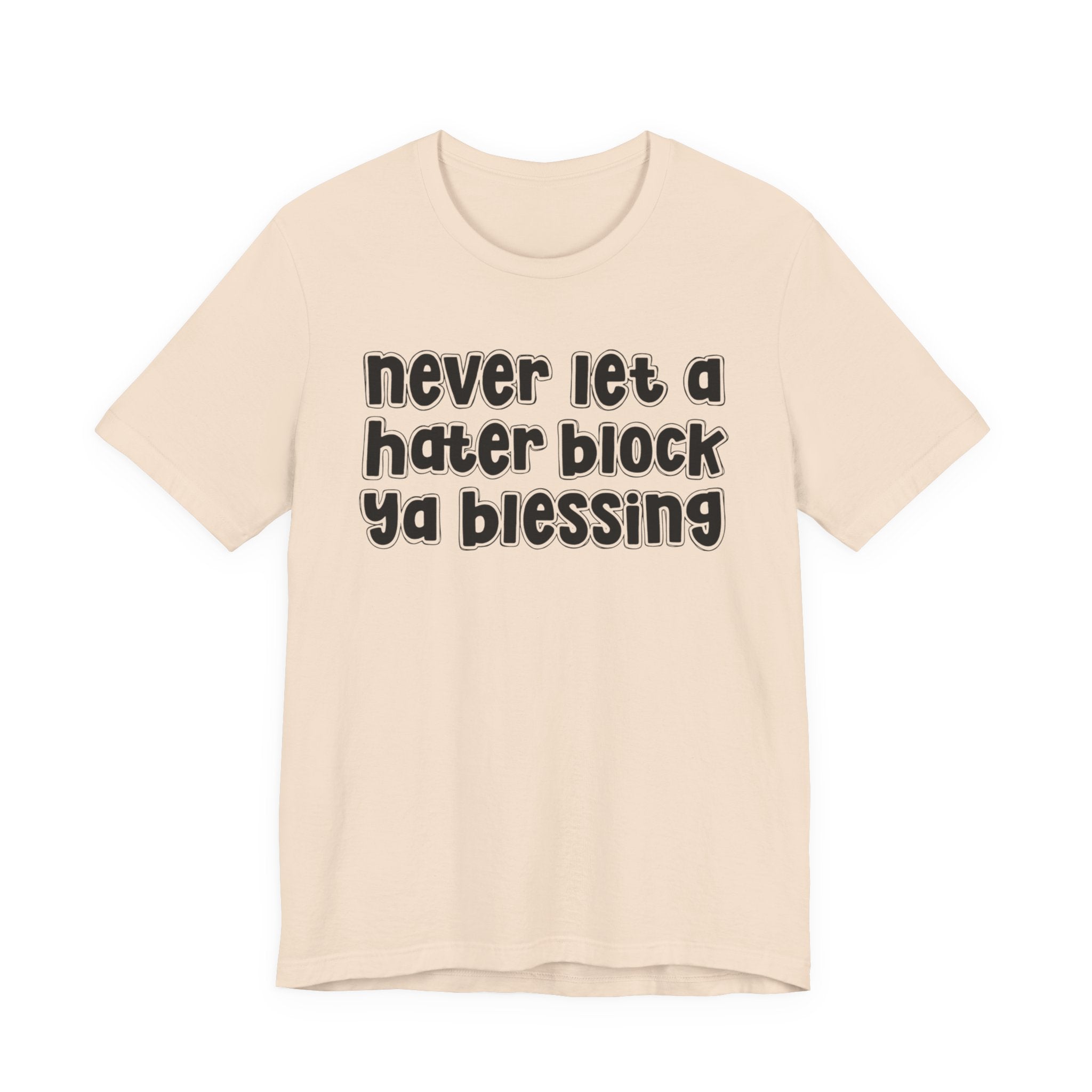 Never Let A Hater Block Ya Blessing － Bold Motivational T-shirt