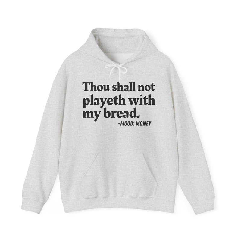 Hoodie with “THOU SHALL NOT PLAYETH WITH MY BREAD” statement print