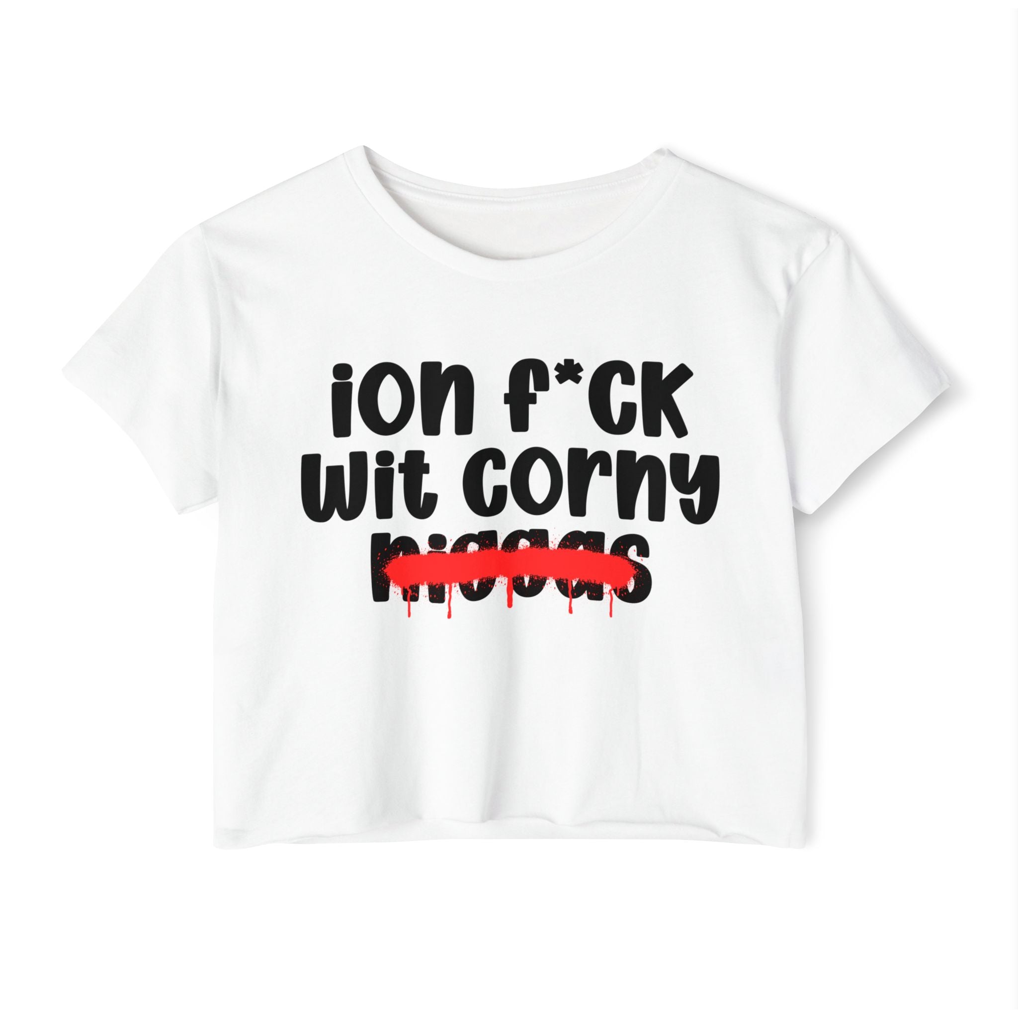 ION Fuck Wit Corny Niggas - Brutally Direct Statement Crop-top