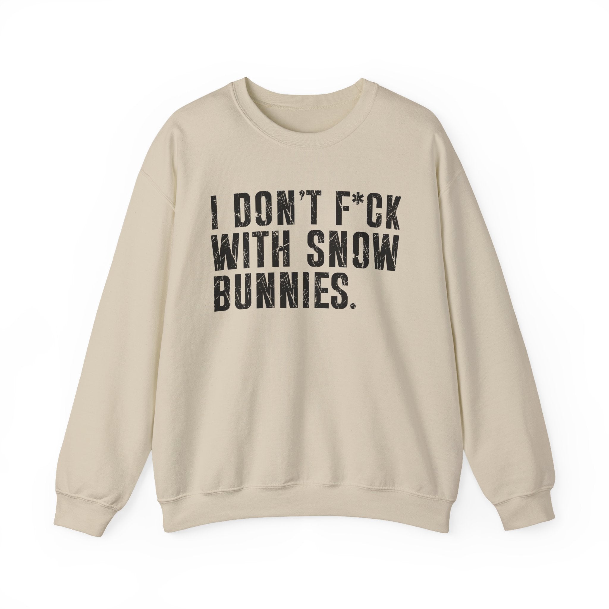 I Don't Fuck With Snow Bunnies — Sweatshirt