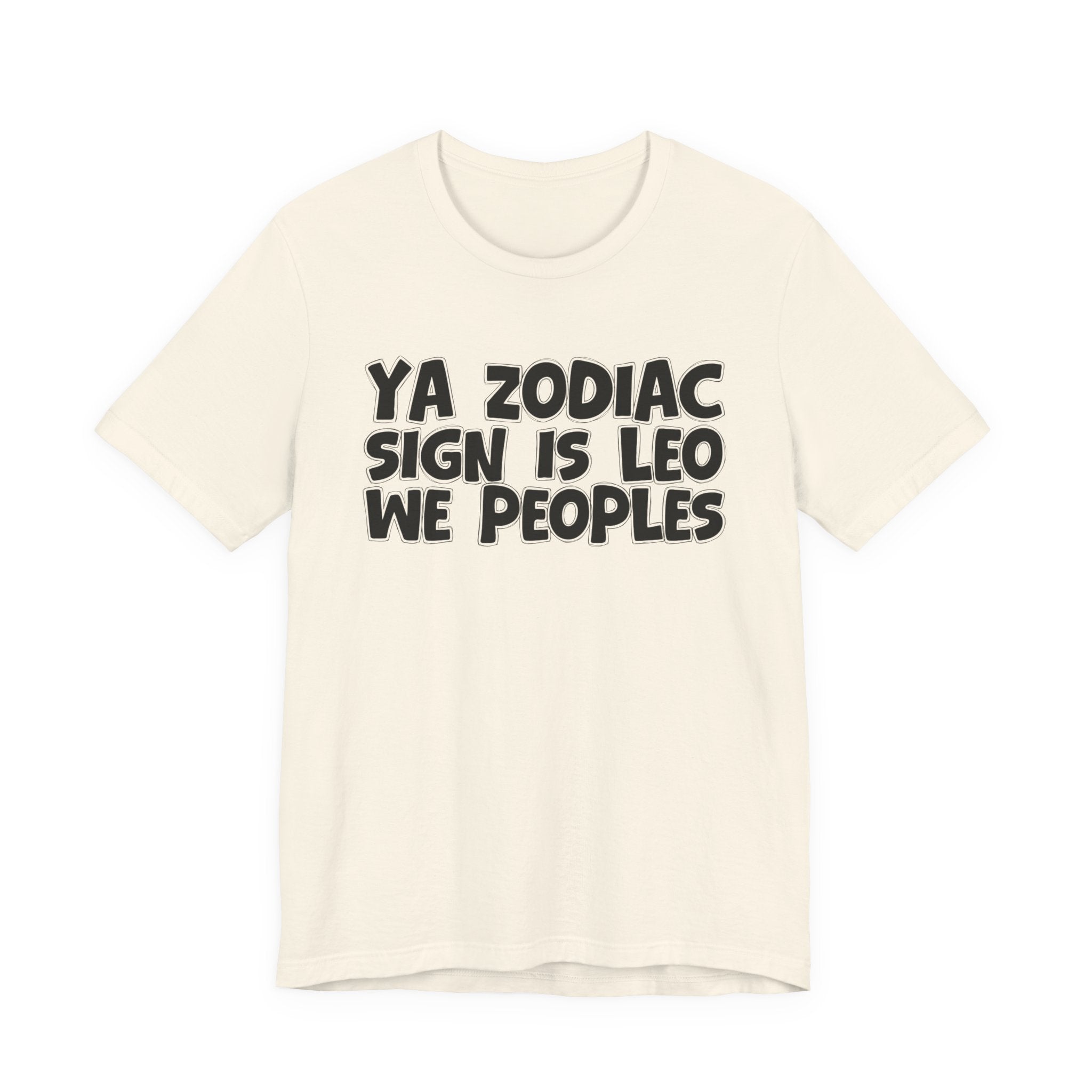 Ya Zodiac Sign Is LEO We Peoples - Fun Astrology Tee for LEO Sign