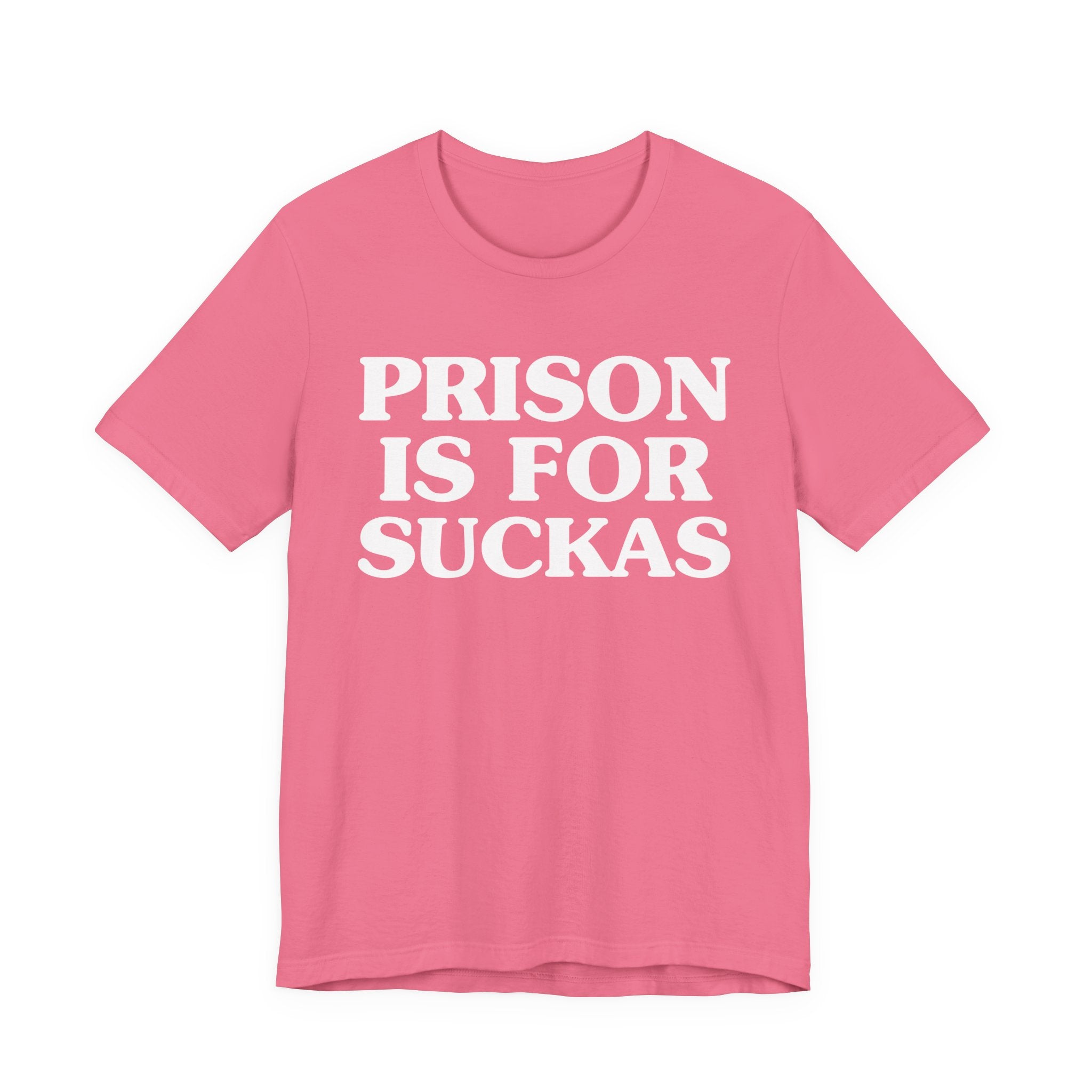Prison Is For Suckas - Tee Shirt