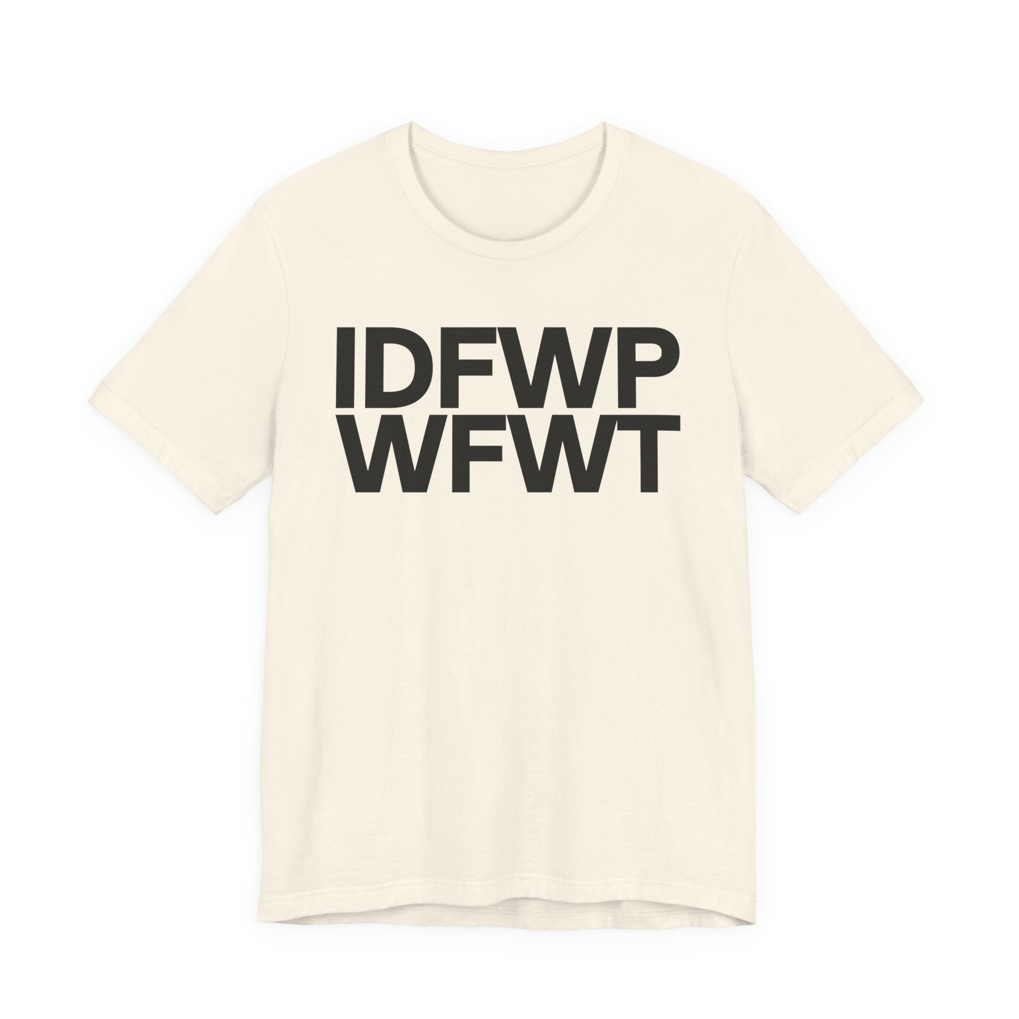 IDFWPWFWT (I Don't Fuck Wit People Who Fuck Wit Trump)  T-Shirt