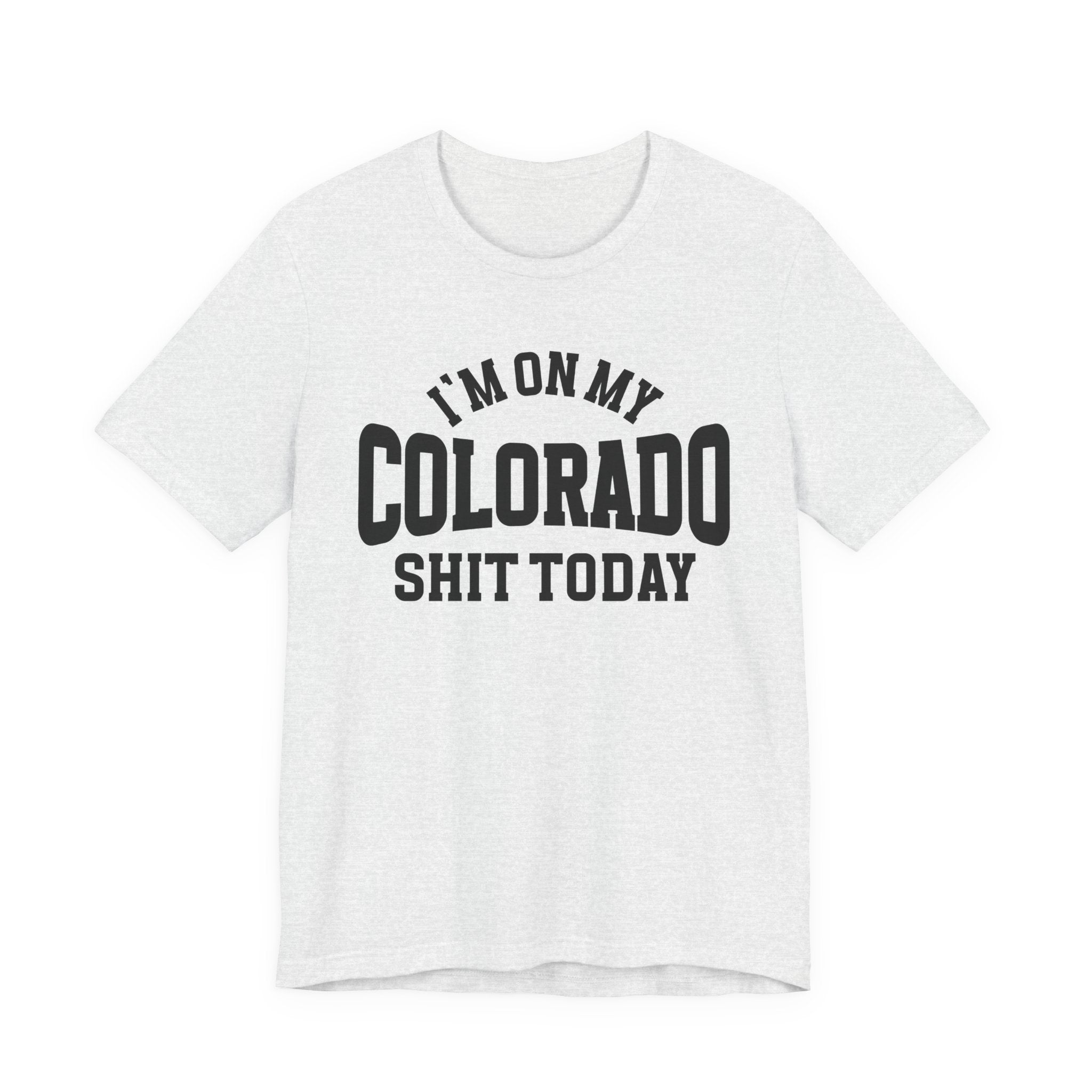 I'm On My Colorado Shit Today T-shirt