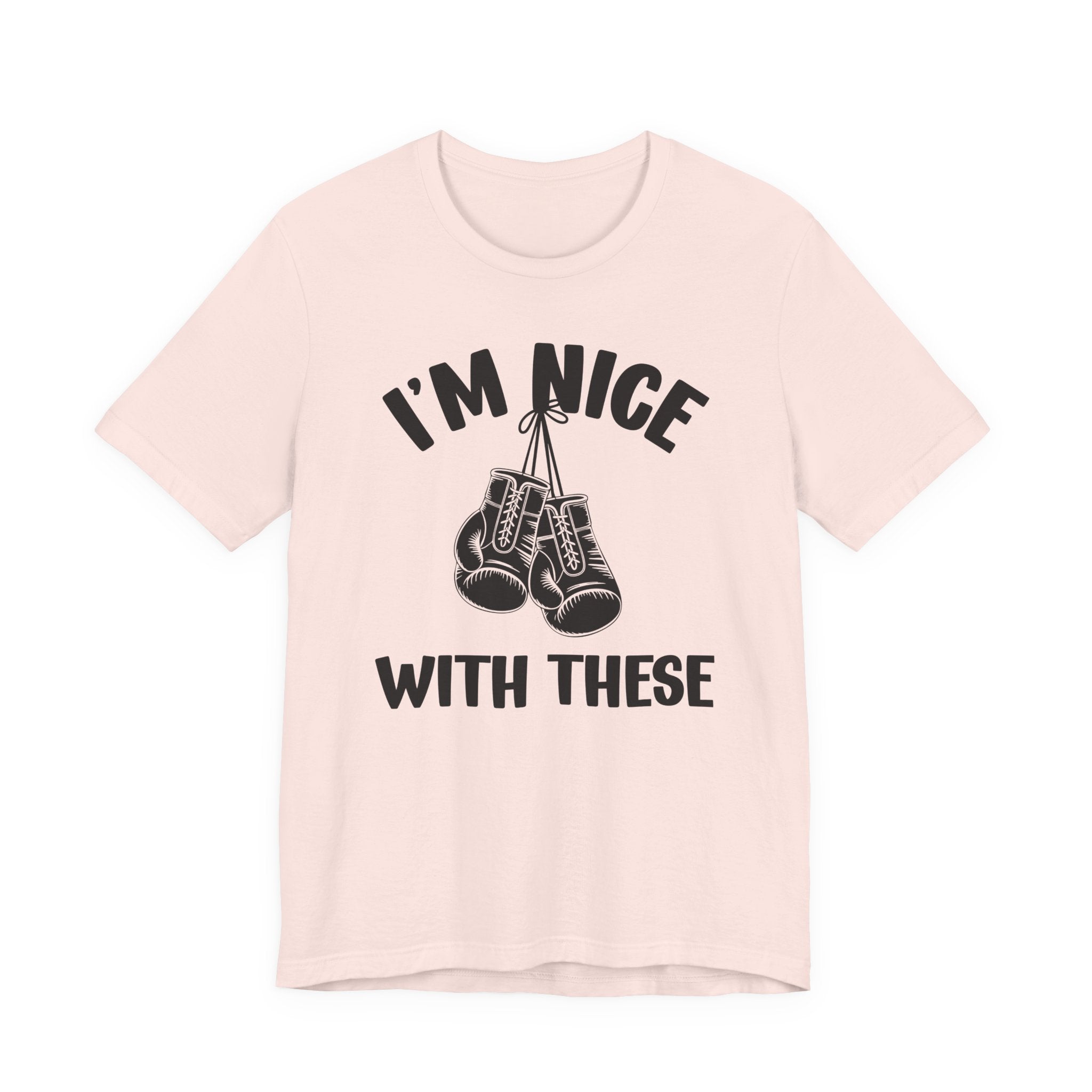 I'm Nice With These - Funny Boxing MMA Fighter T-Shirt