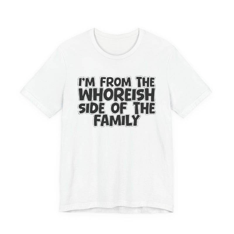 Gold t-shirt with white bubble lettering reading I'M FROM THE WHOREISH SIDE OF THE FAMILY, front flat-lay view.