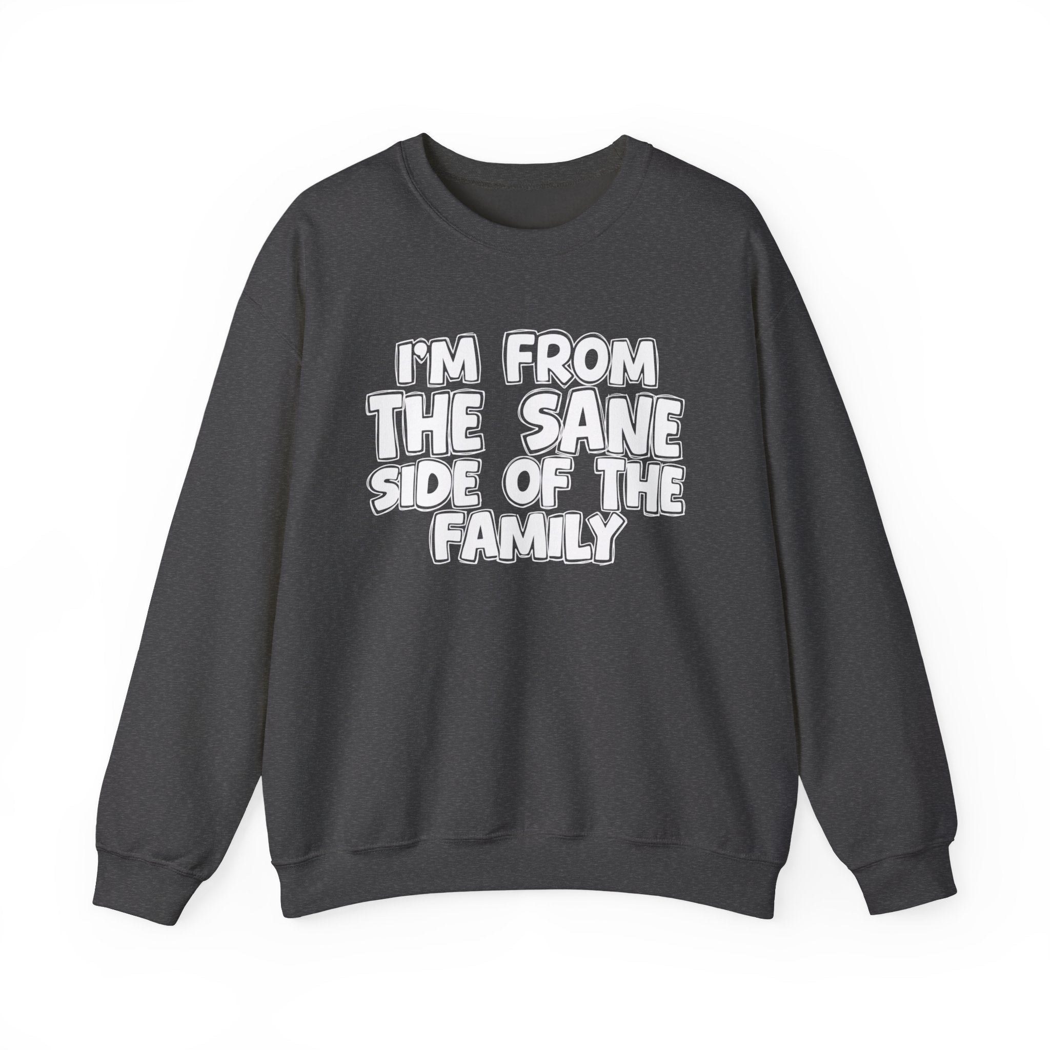 I'm From The Sane Side of the Family — Funny Family Sweatshirt