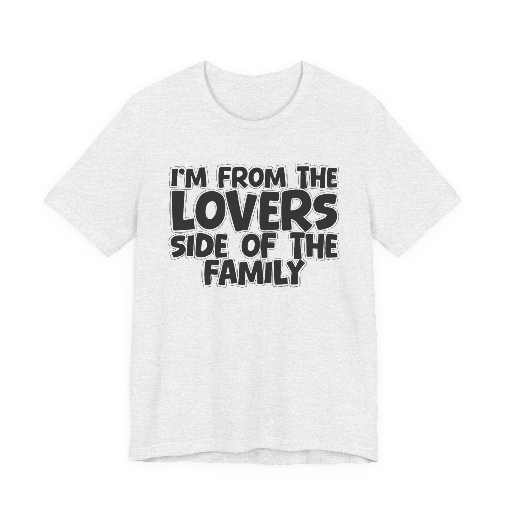 I'm From The Lovers Side Of The Family - Humorous Family Pride T-Shirt