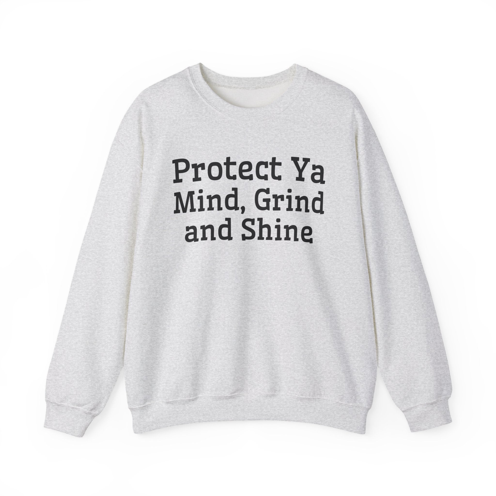 Protect Ya Mind Grind And Shine - Sweatshirt