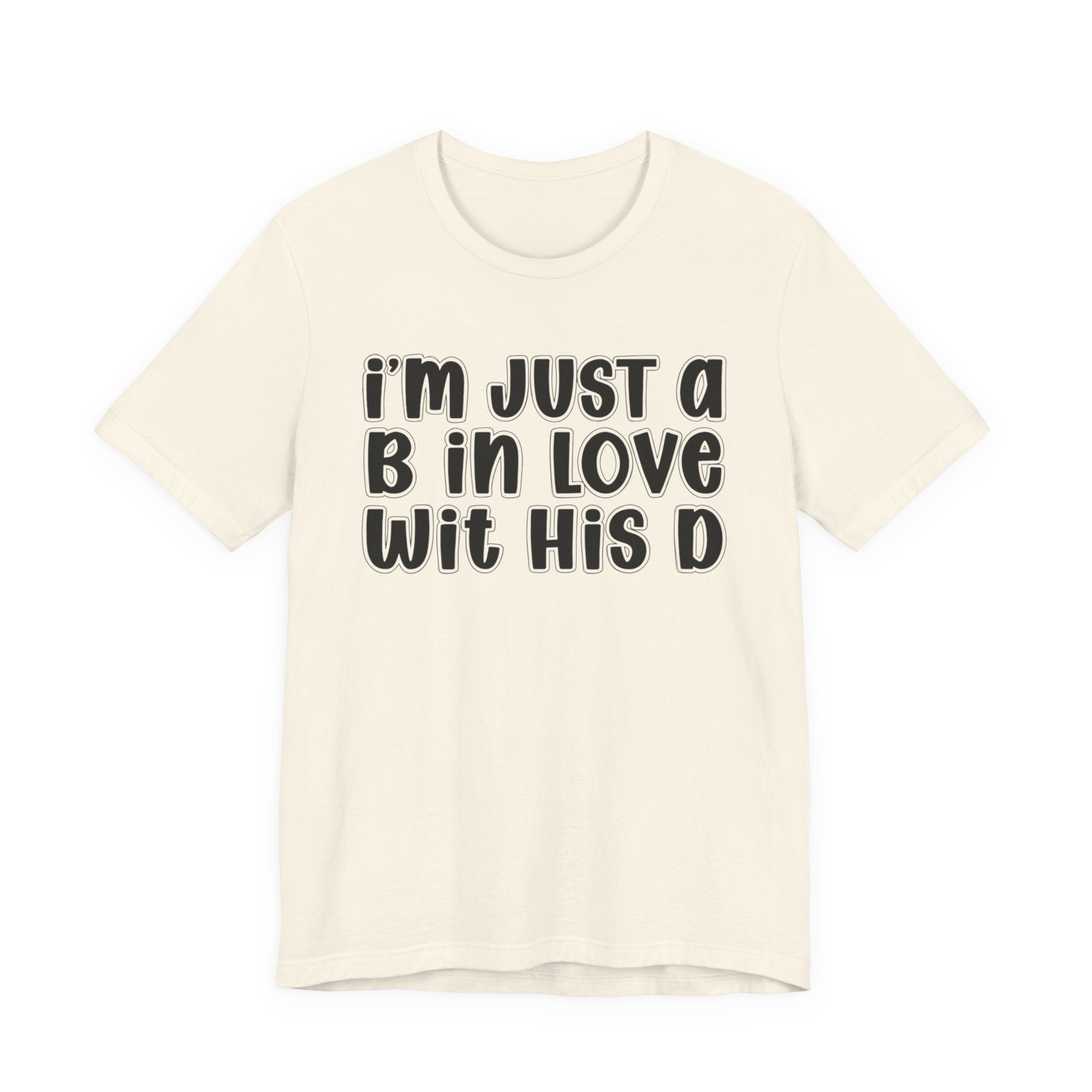 I'm Just a B In Love Wit His D － T-shirt