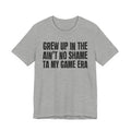 Grew Up In The Ain't No Shame Ta My Game Era - Hilarious Back In The Days  T-Shirt