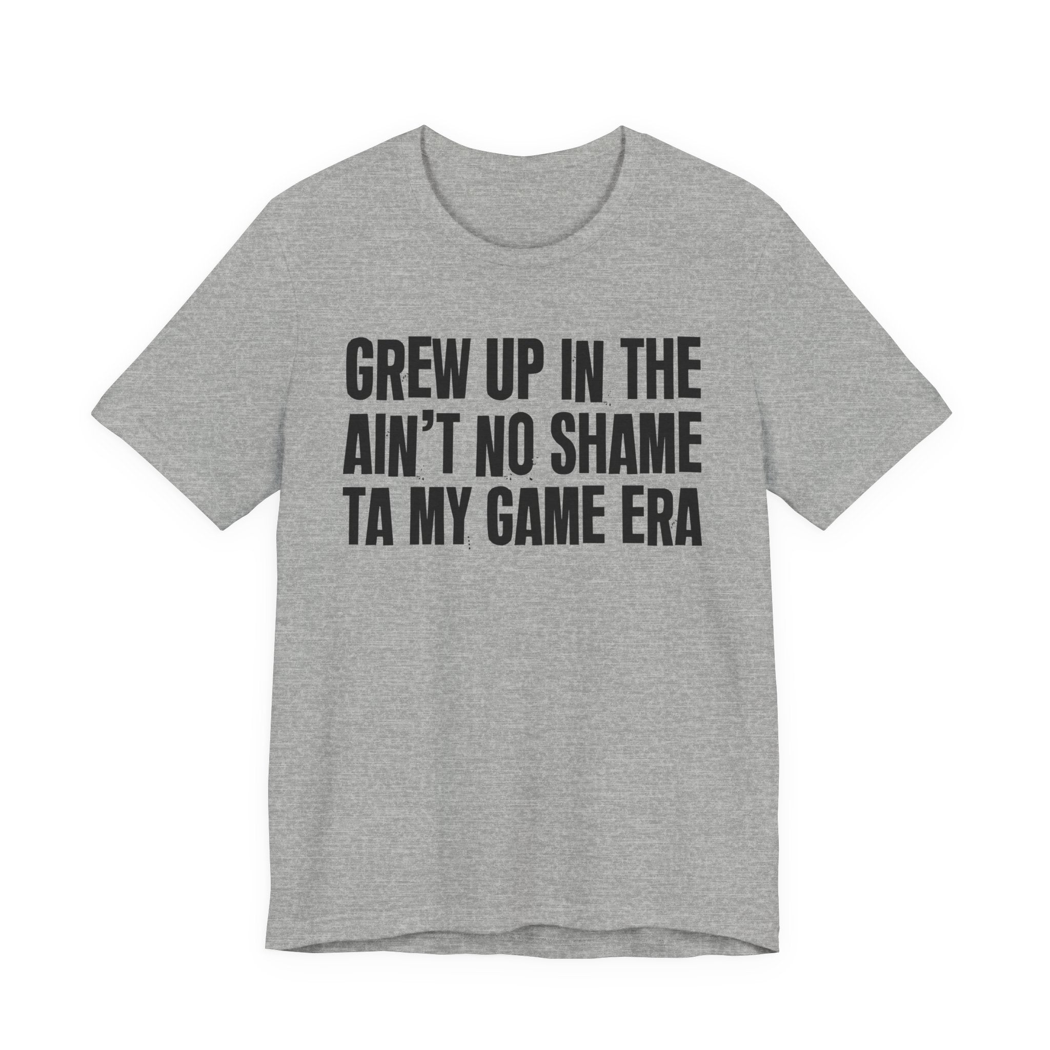 Grew Up In The Ain't No Shame Ta My Game Era - Hilarious Back In The Days  T-Shirt