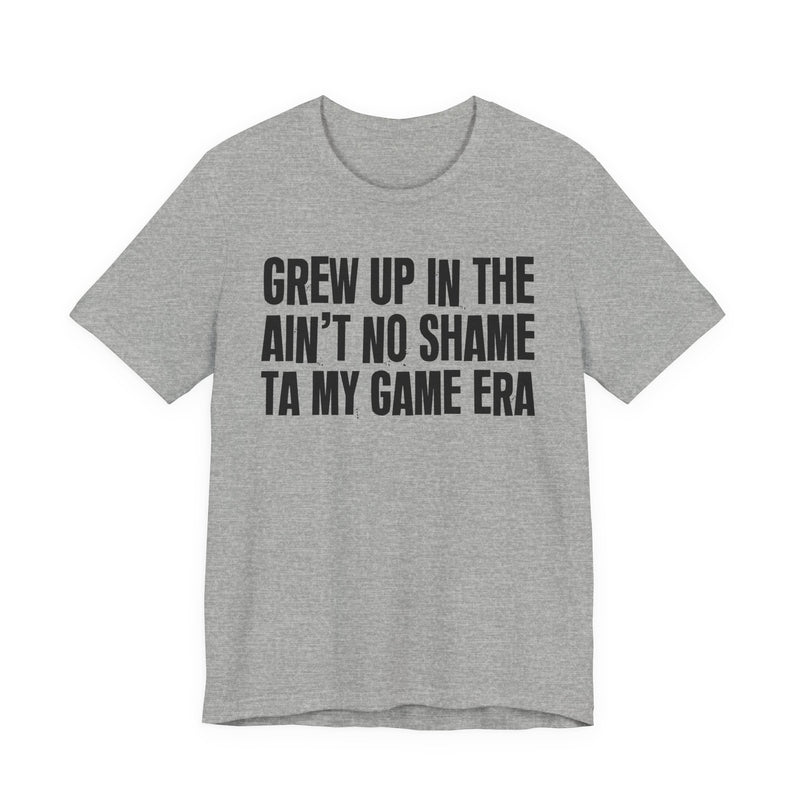 Grew Up In The Ain't No Shame Ta My Game Era