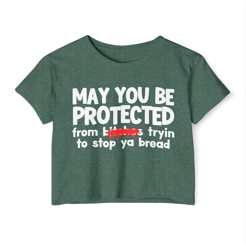 May You Be Protected From Bitches Tryin To Stop Ya Bread — Funny Protection Statement Crop Top