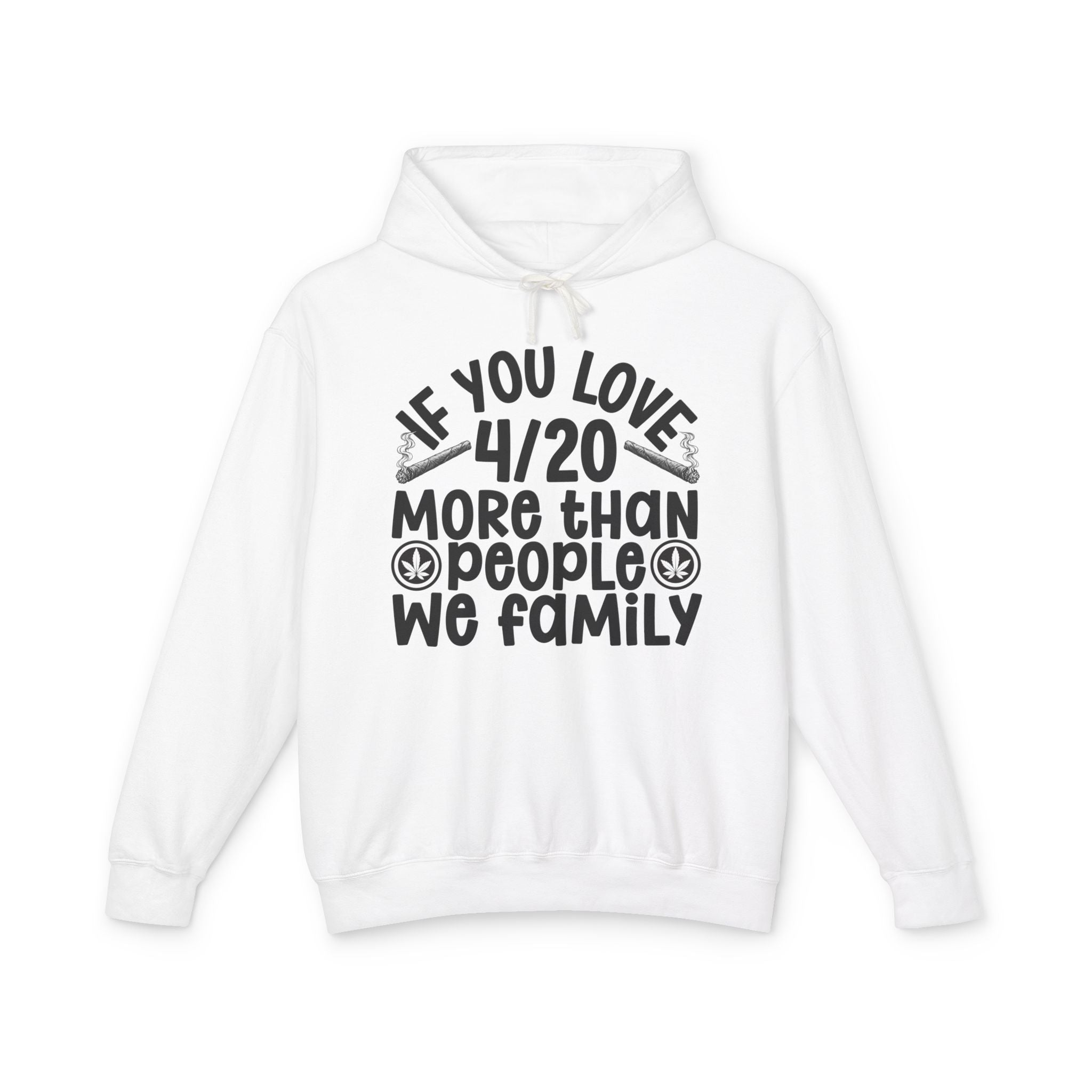 If You Love 4/20 More Than People We Family — Cannabis Lovers Hoodie