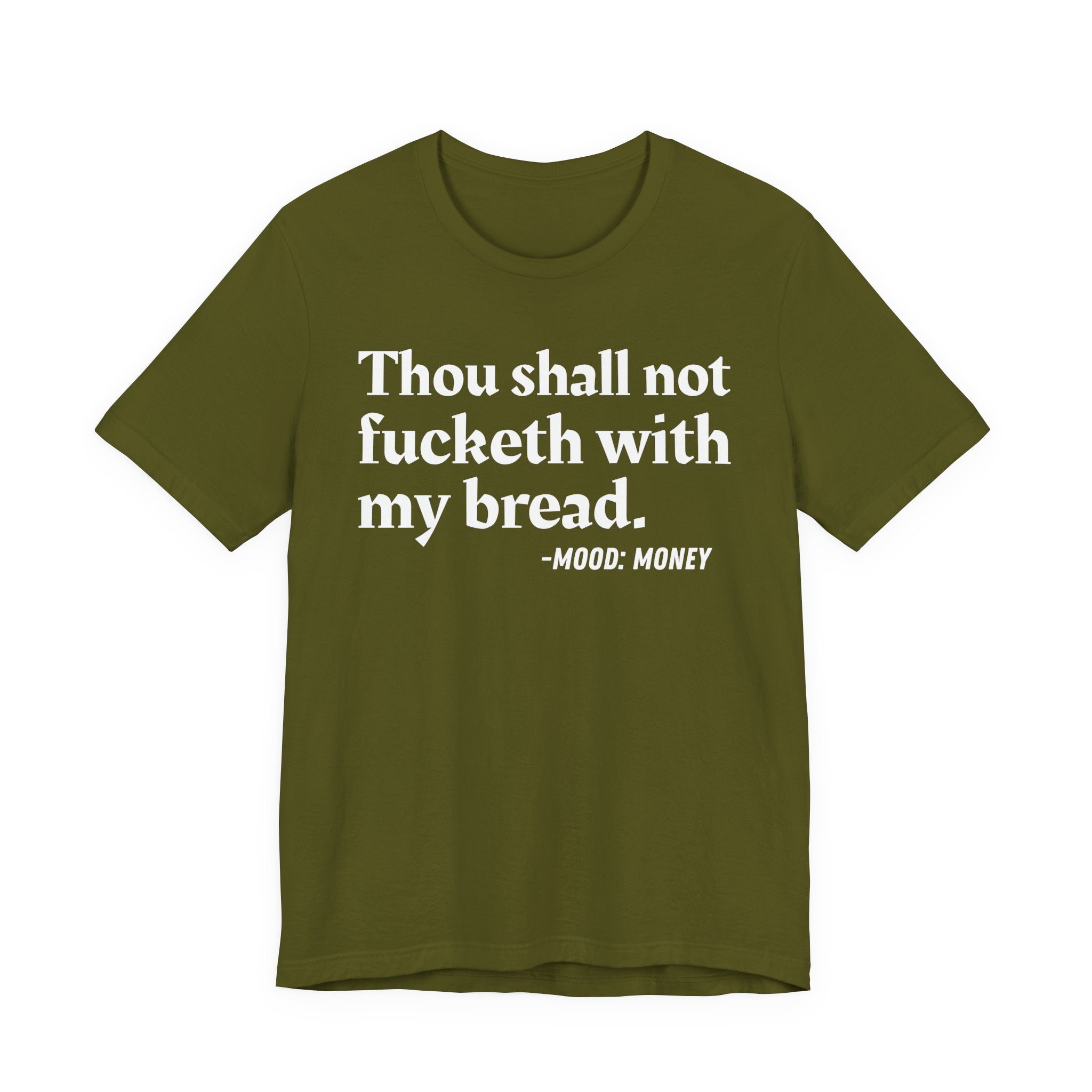 Thou Shall Not Fucketh With My Bread Mood T-Shirt —  Statement T-Shirt