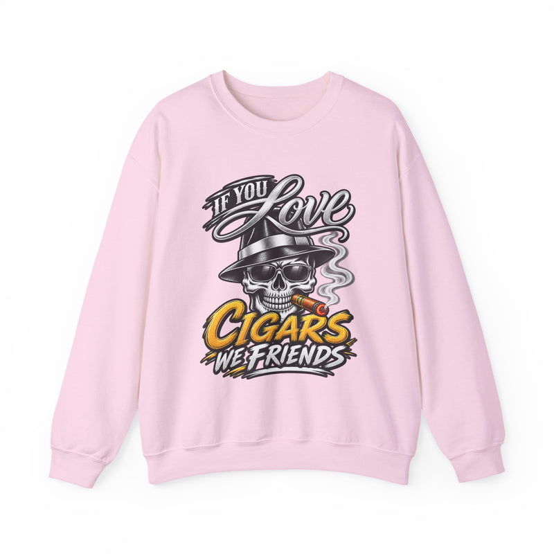 If You Love Cigars We Friends — Vintage Smokers Sweatshirt