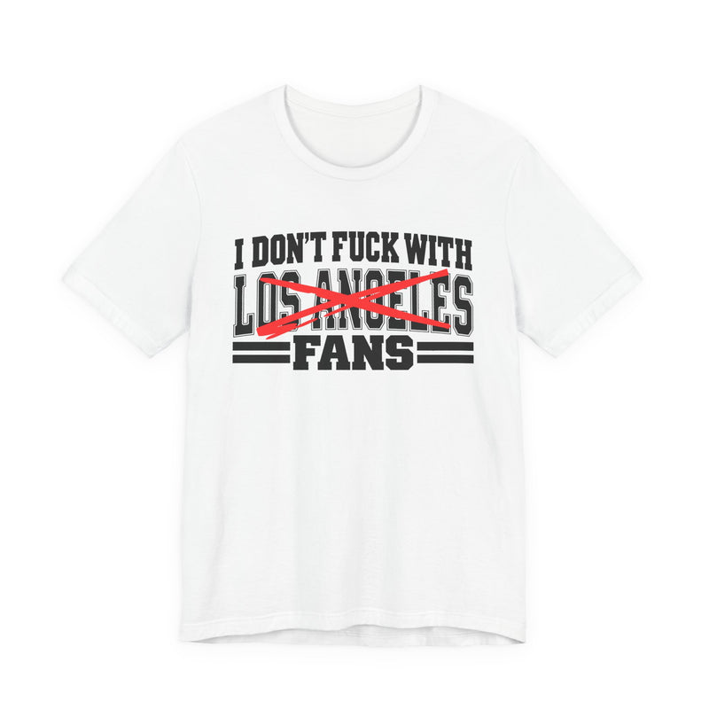 I Don't Fuck With Los Angeles Fans — Bold Anti-Sports Fans T-Shirt