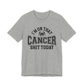 I'm On That Cancer Shit Today T-shirt