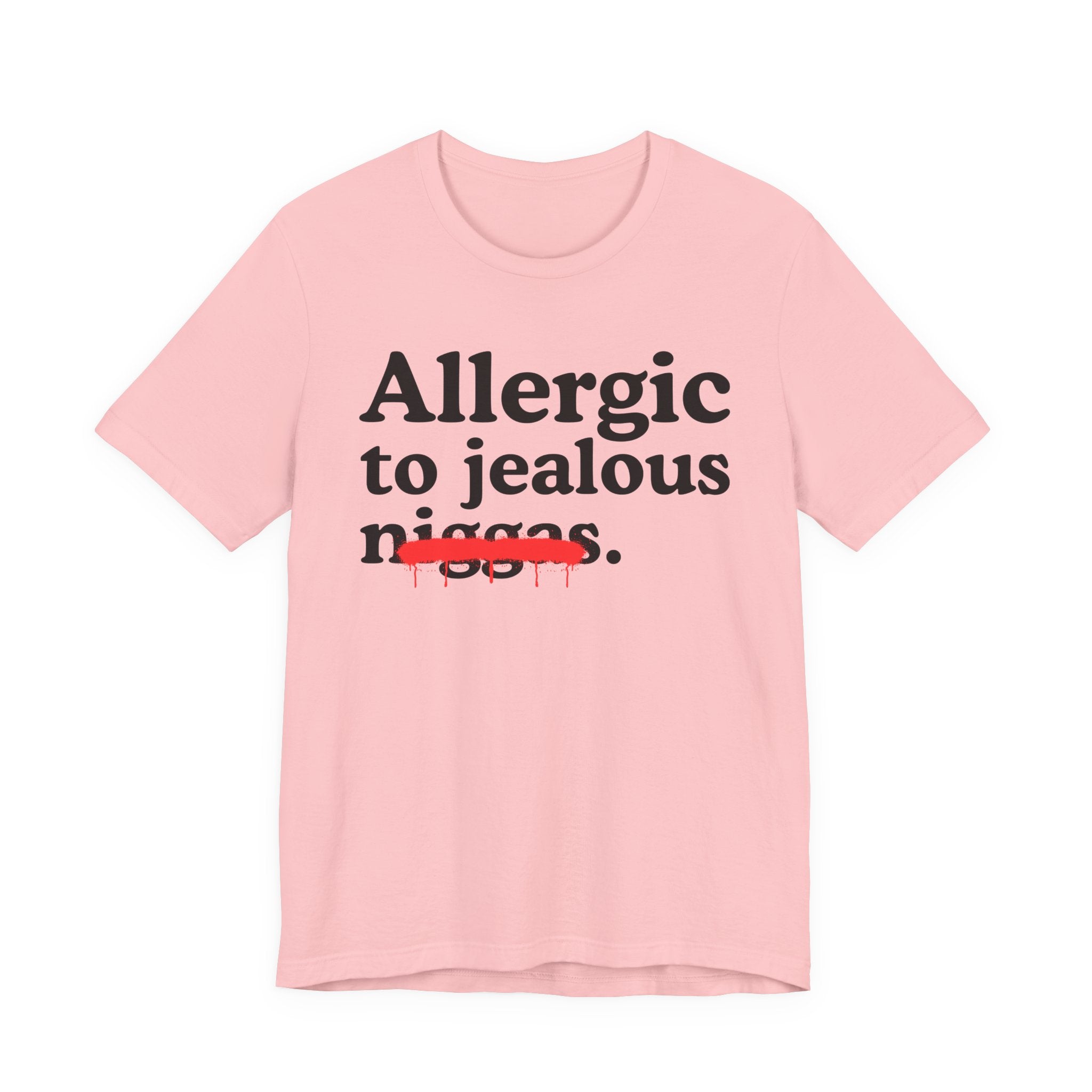 Allergic To Jealous Niggas — Funny Reaction T-Shirt