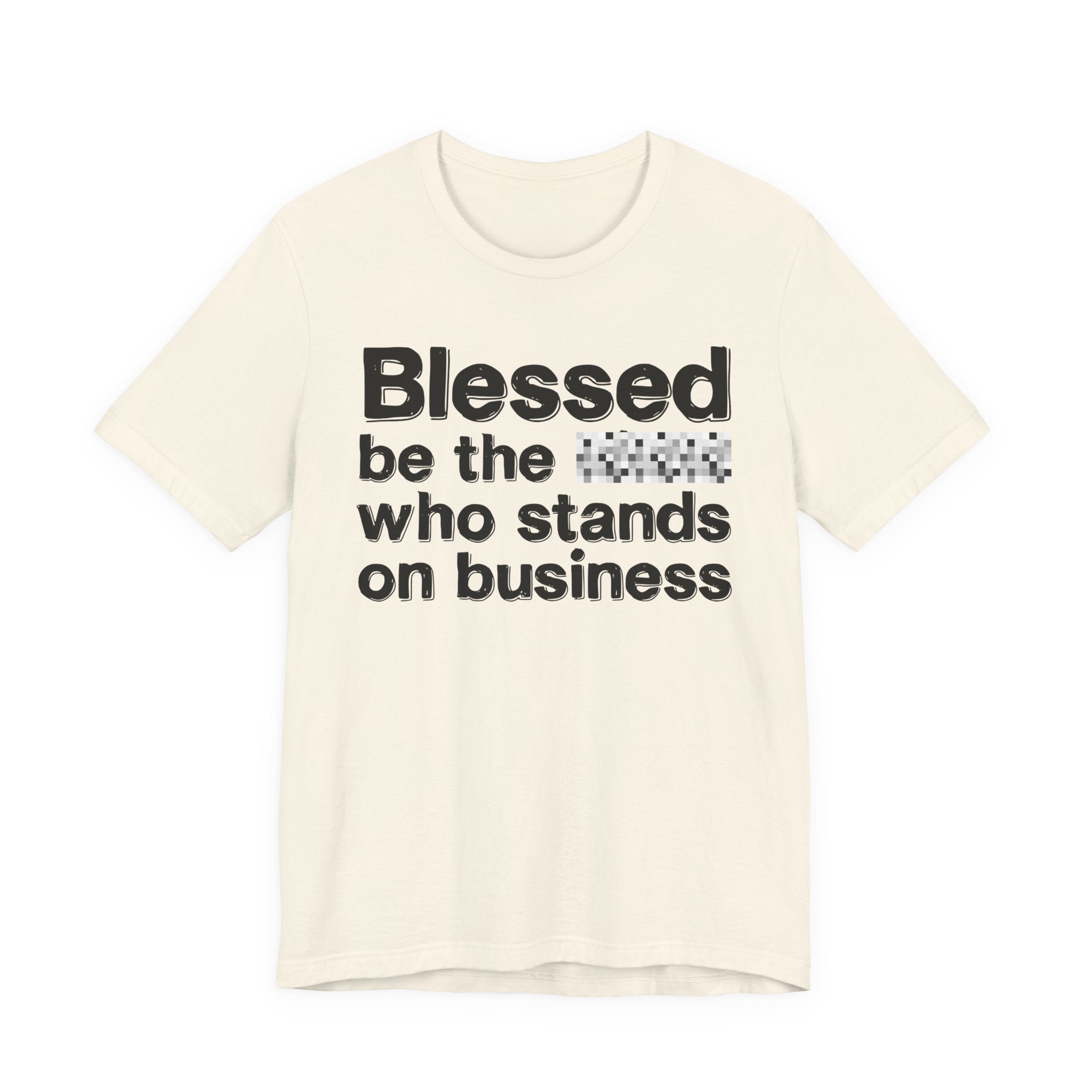 Blessed Be The [Censored] Who Stands On Business - Funny Inspirational Graphic Tee