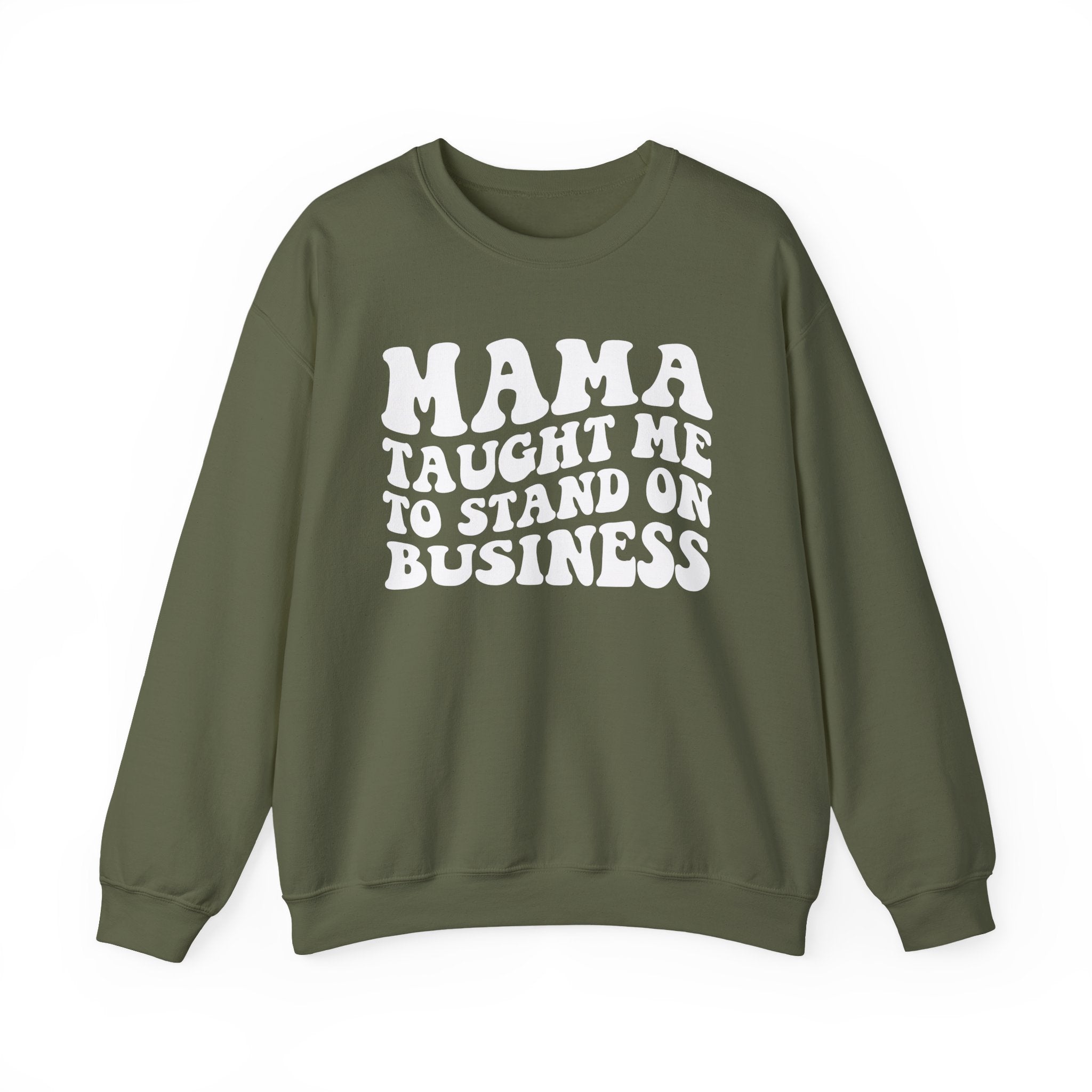 Mama Taught Me To Stand On Business Sweatshirt