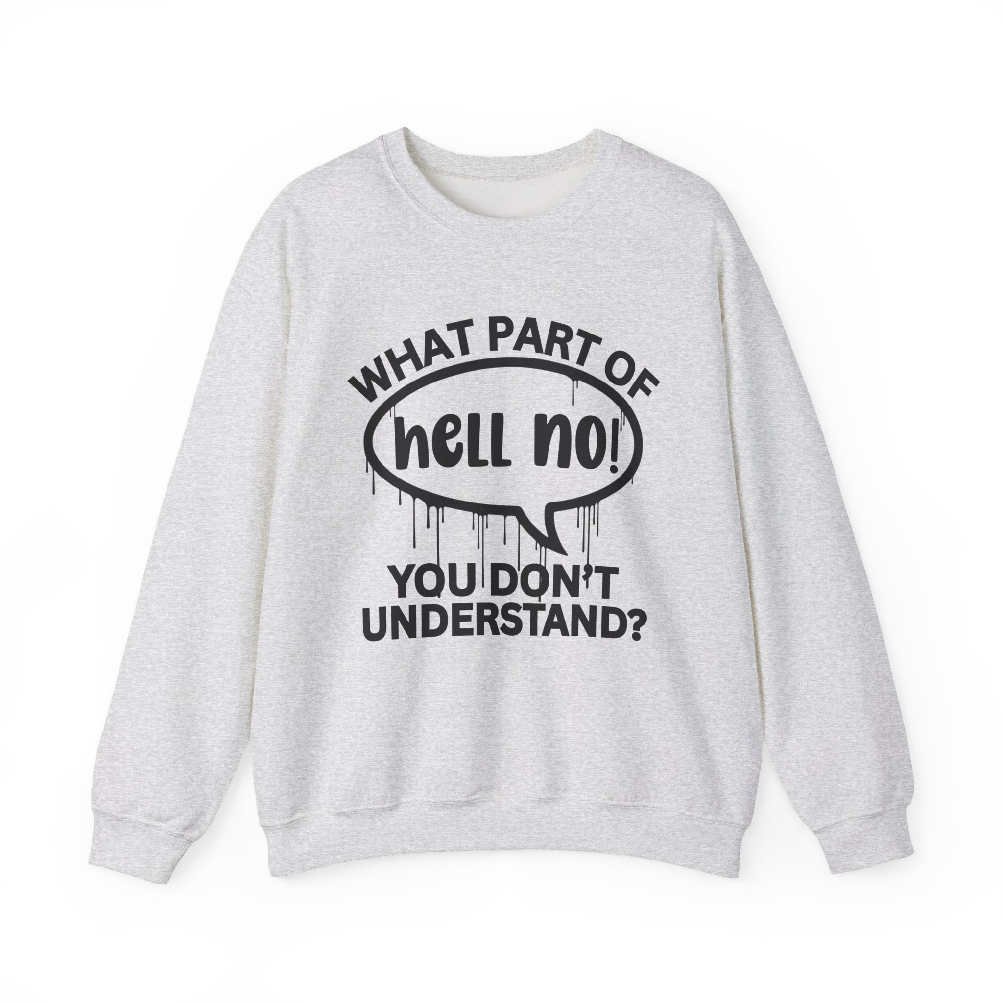 What Part of Hell No You Don’t Understand? Witty Sweatshirt