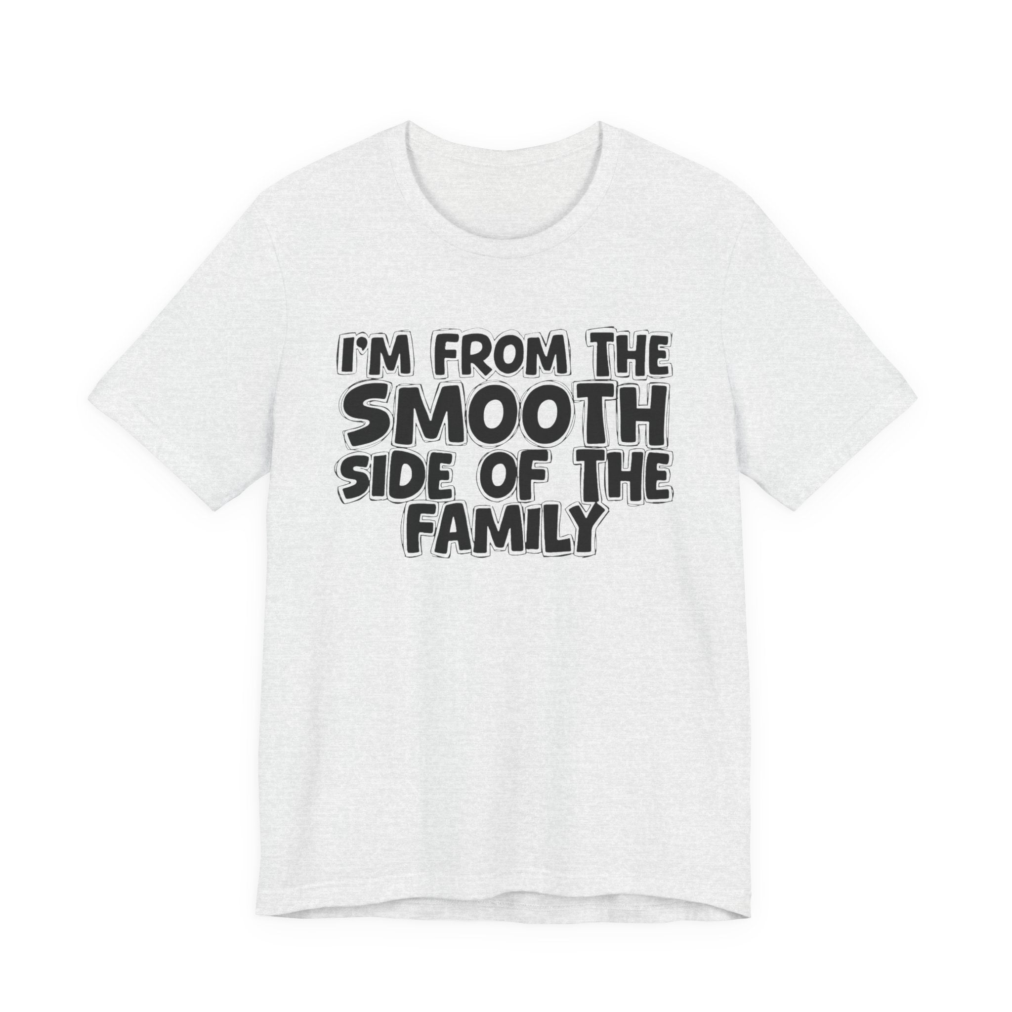 I'm From The Smooth Side of the Family — Funny Family Pride Tee