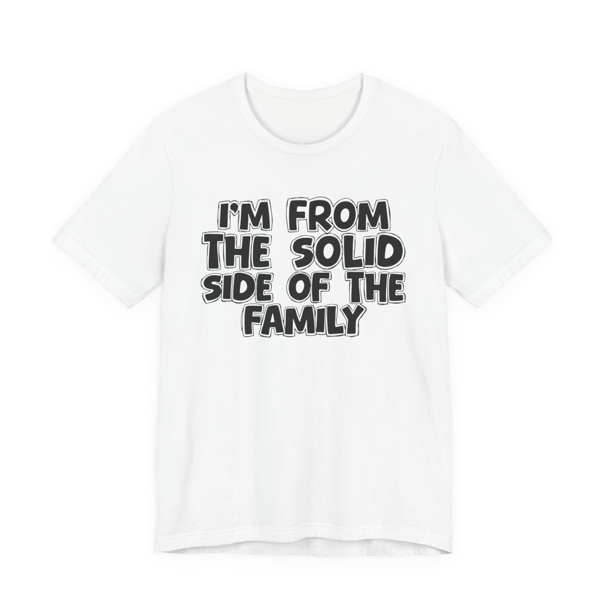 I'm From the Solid Side of the Family - Humorous Family Pride T-Shirt