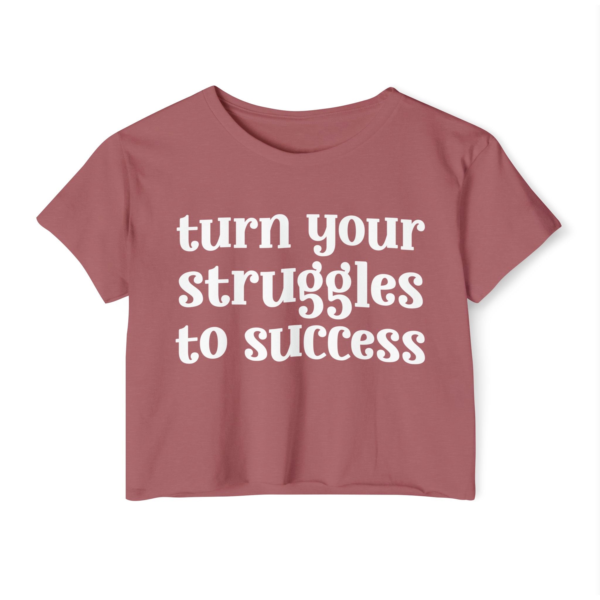 Turn Your Struggles to Success - Inspirational Crop Top