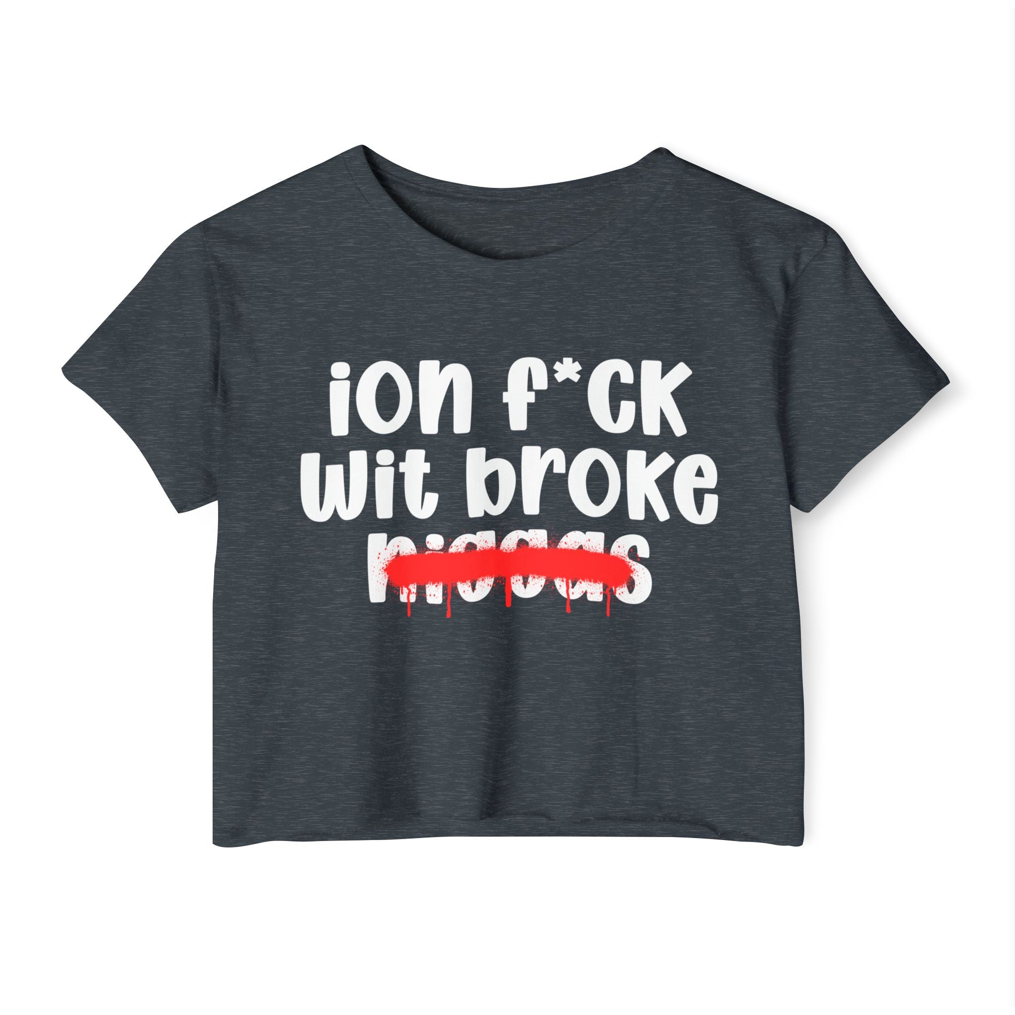 ION Fuck Wit Broke Niggas - Brutally Direct Statement Crop-top