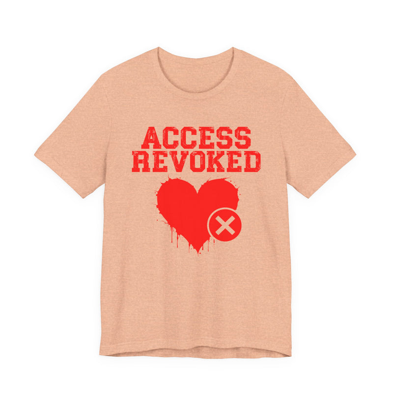Access Revoked Heart T-Shirt — Funny Rejected Love Graphic T-Shirt