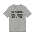 Had To Unfam 8 Family Members To Be At Peace - Tee Shirt