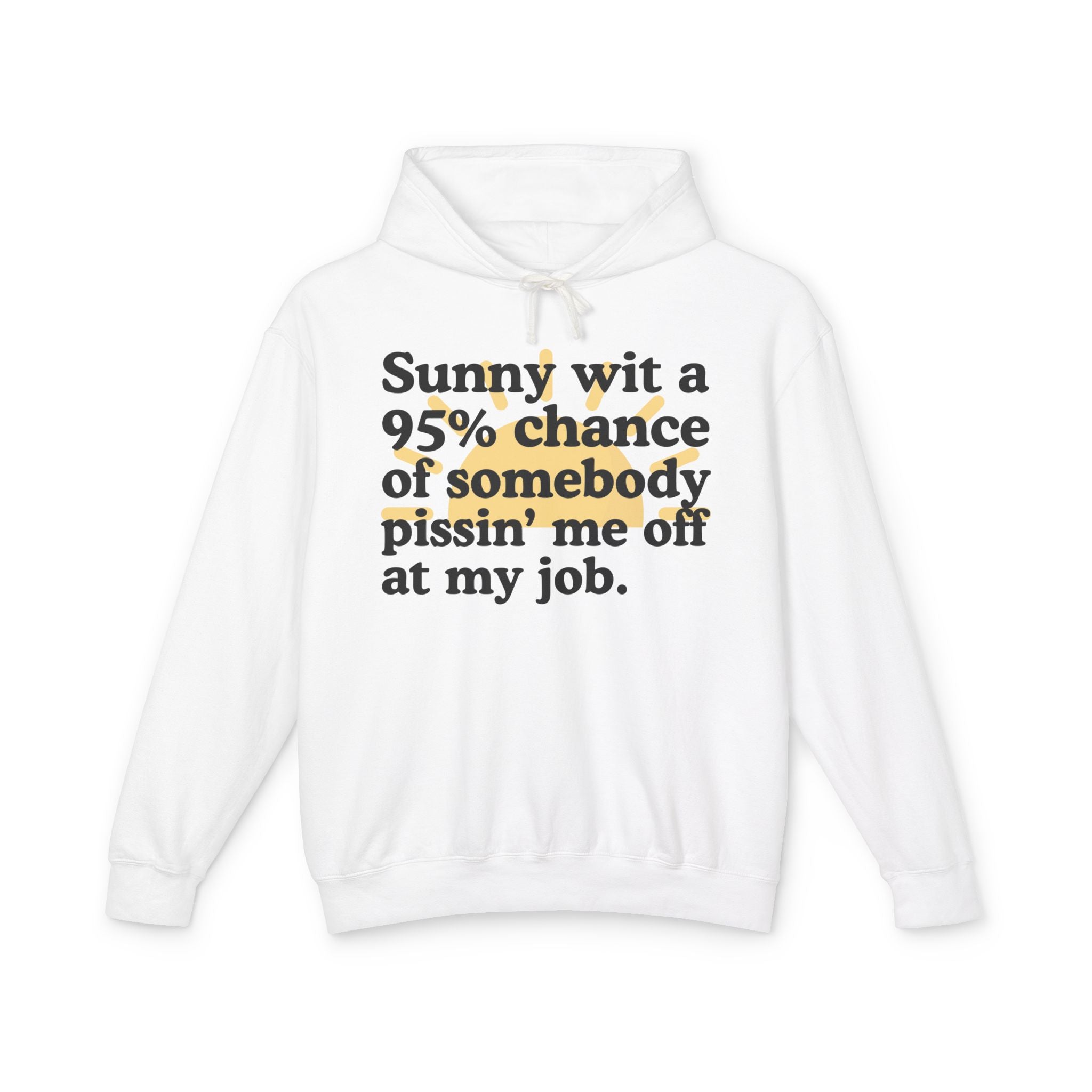 Sunny wit a 95% chance of somebody Pissin' Me Off At My Job — Funny Weather Hoodie