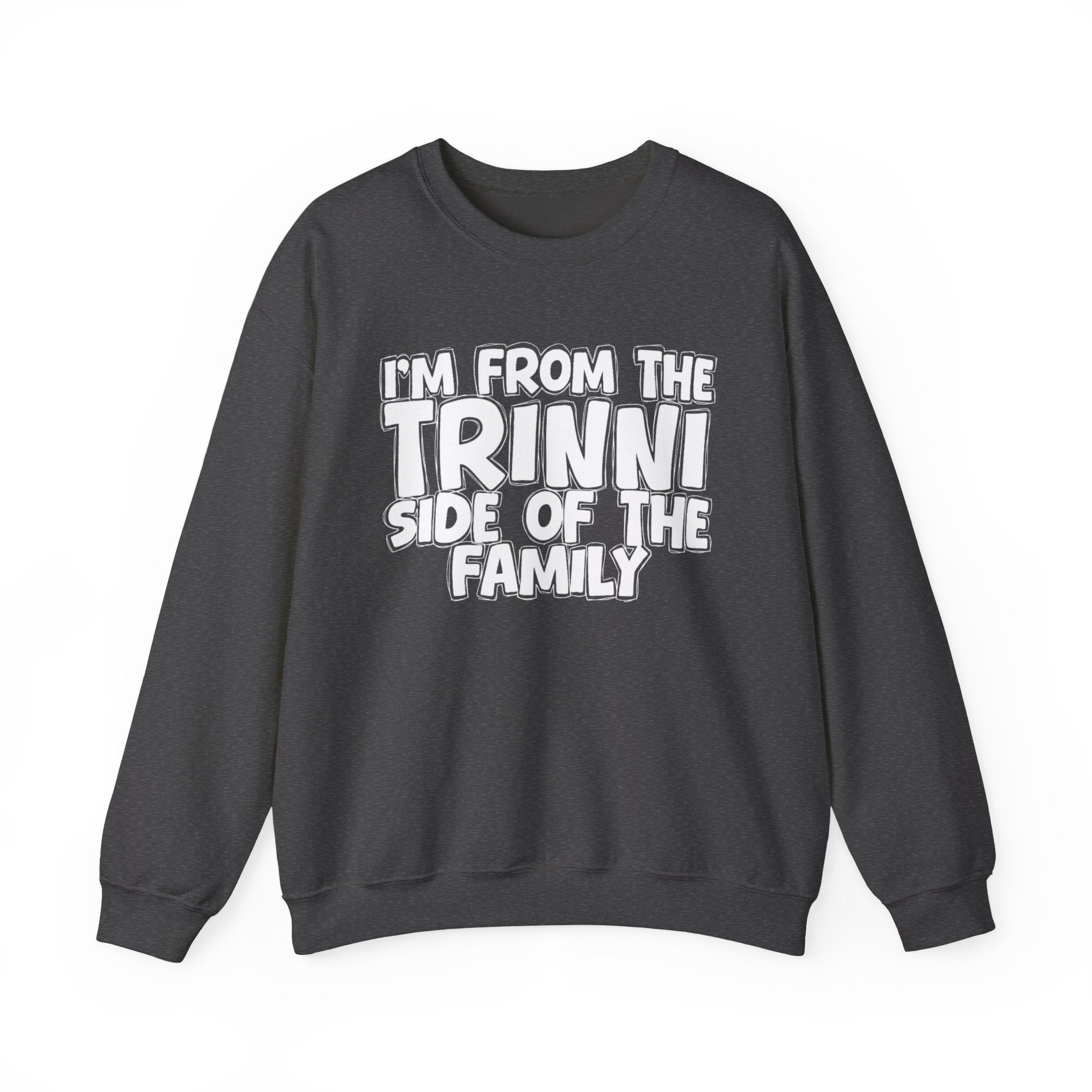 I'm From The Trinni Side of the Family — Funny Family Sweatshirt