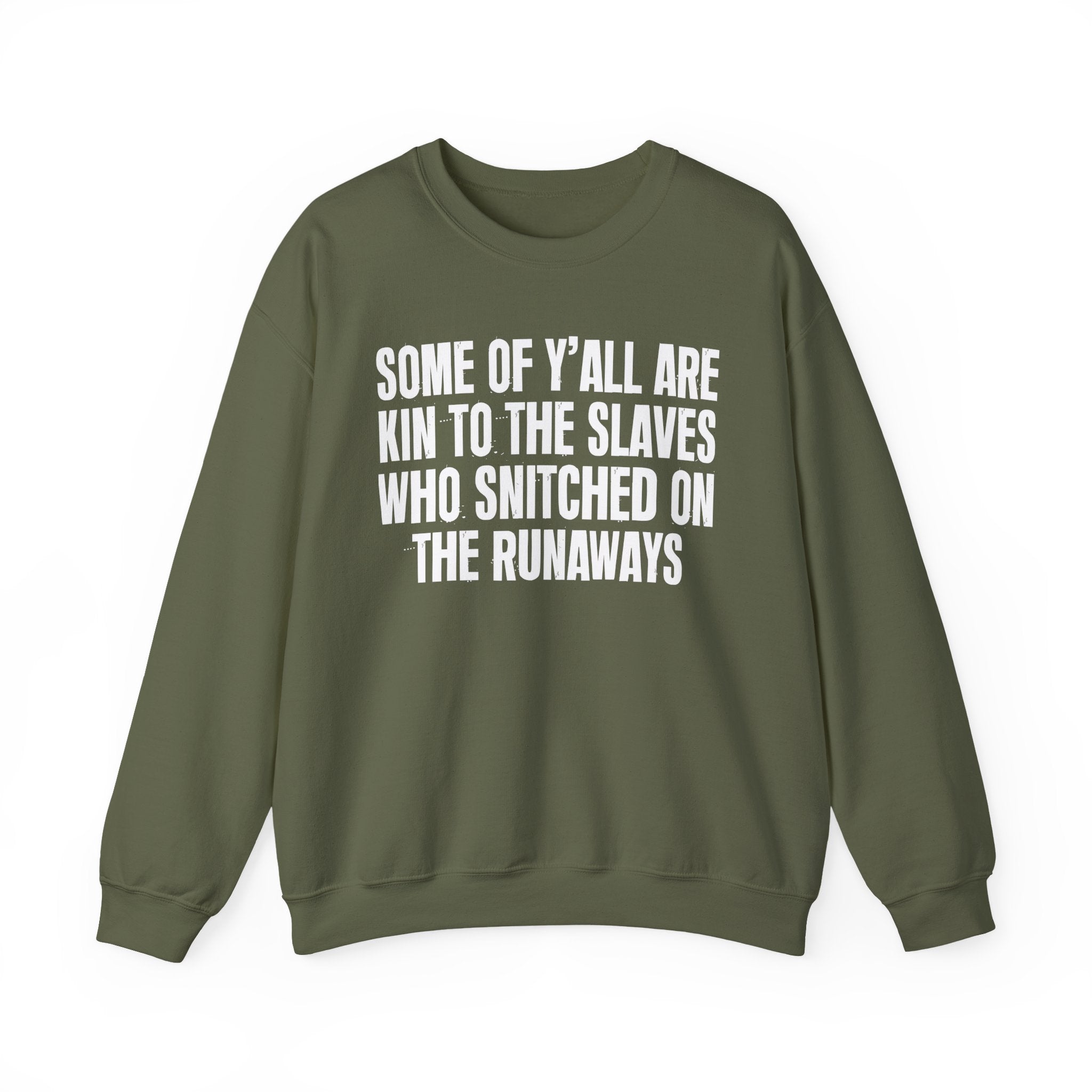 Some Of Yall Are Kin To The Slaves Who Snitched The Runaways  — Humorous Quote Sweatshirt