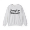 Thou Shall Not Fucketh With Snow Bunnies -  Sweatshirt