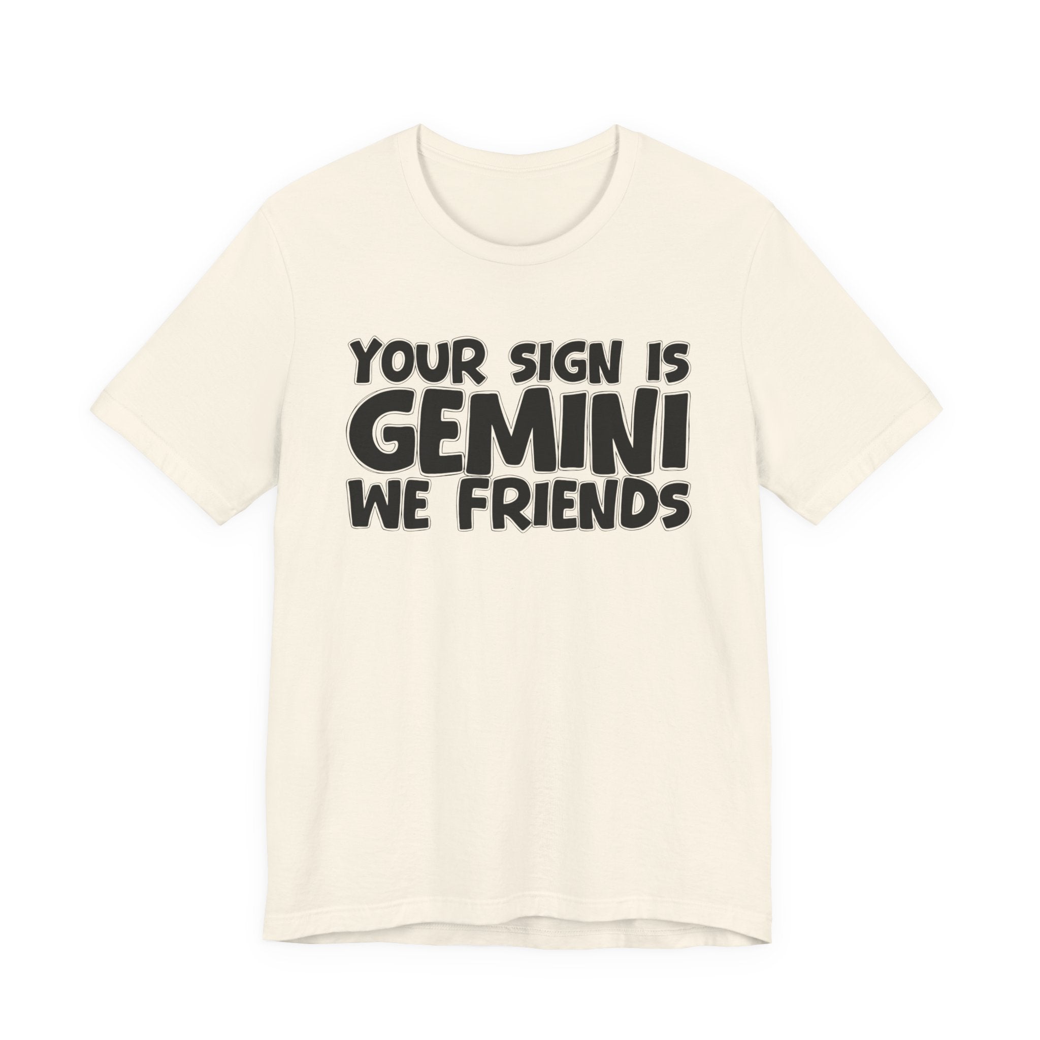 If Your Sign Is GEMINI We Friends - Fun Astrology Tee for GEMINIS