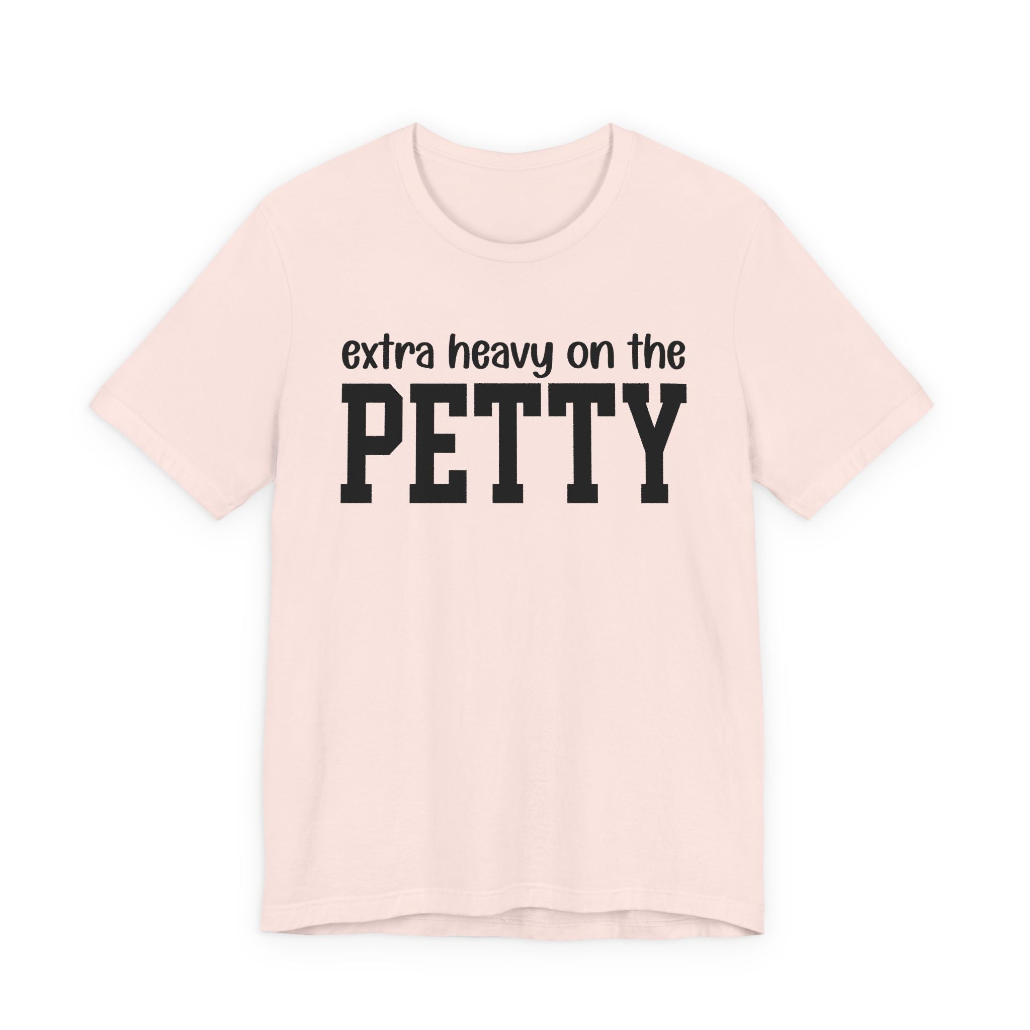 Extra Heavy On The PETTY T-shirt